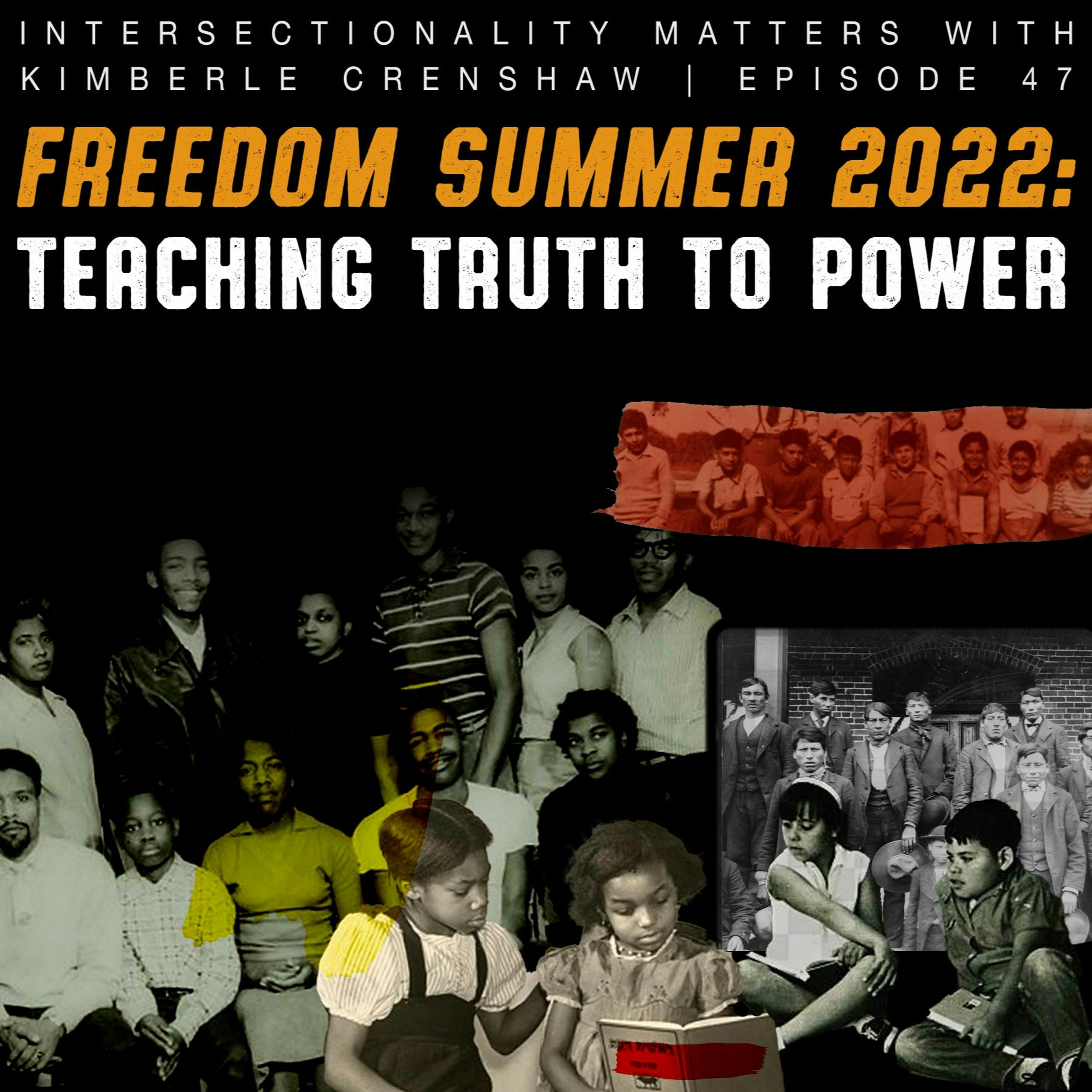 47. Freedom Summer 2022: Teaching Truth to Power