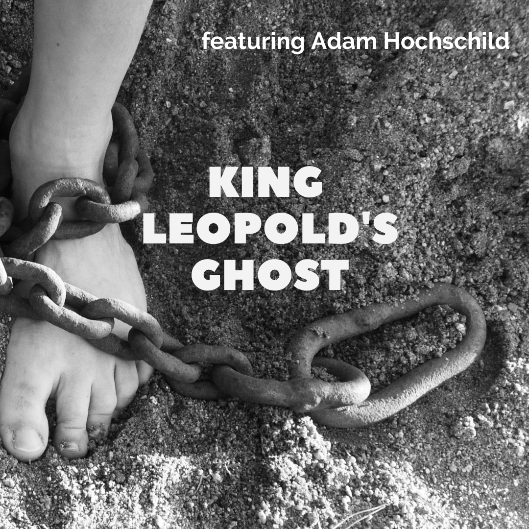 King Leopold's Ghost (feat. Adam Hochschild)