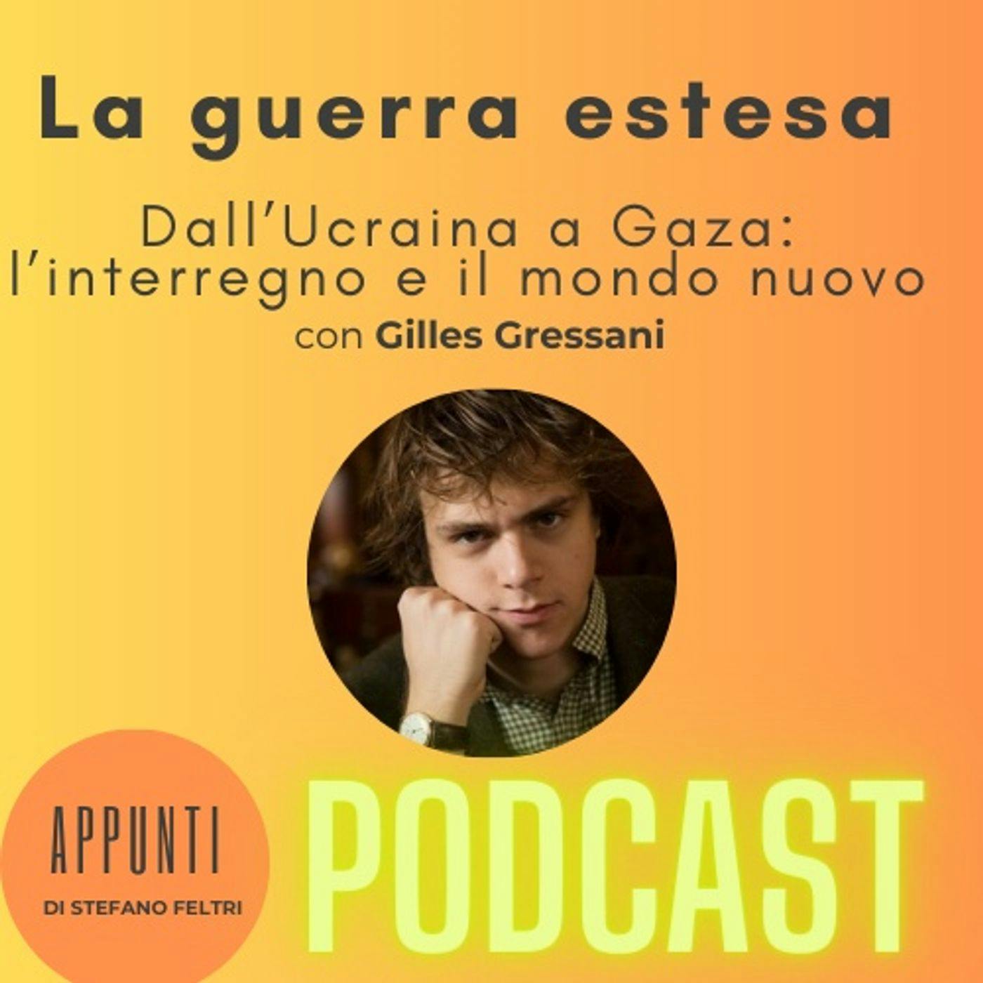 Dall'Ucraina a Gaza: le fratture della guerra estesa - con Gilles Gressani Dall'Ucraina a Gaza: le fratture della guerra estesa - con Gilles Gressani
