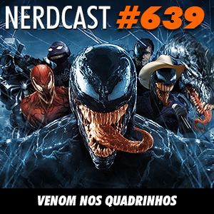 NerdCast 639 - Venom nos quadrinhos