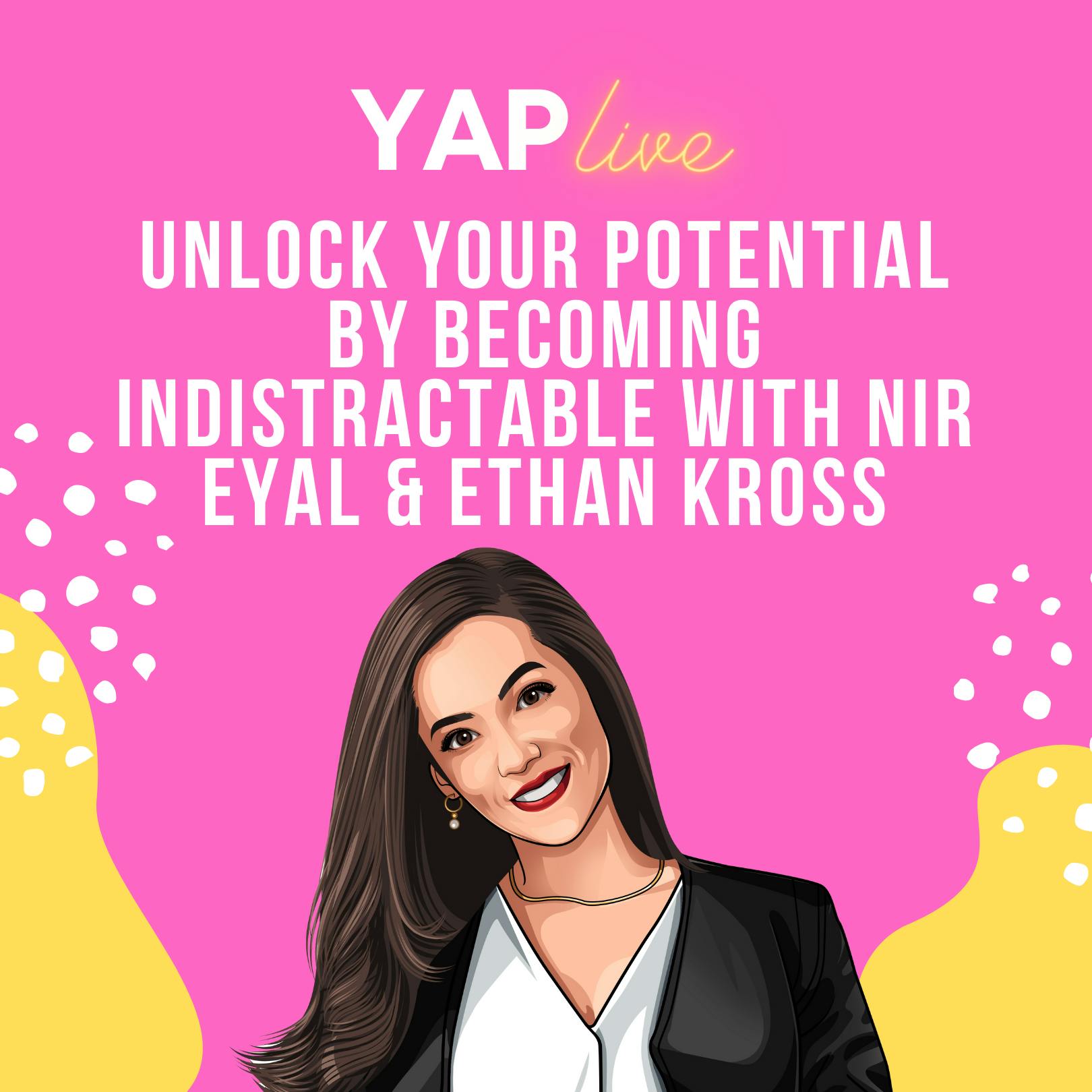 YAPLive: Unlock Your Potential by Becoming Indistractable with Nir Eyal and Ethan Kross | Cut Version