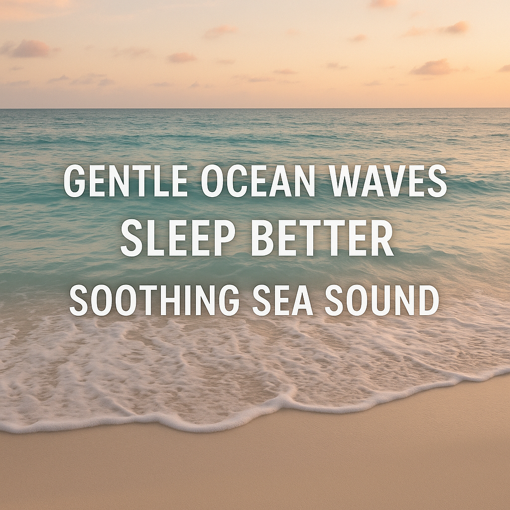 Gentle Ocean Waves Sleep Better and Soothing Sea Sound