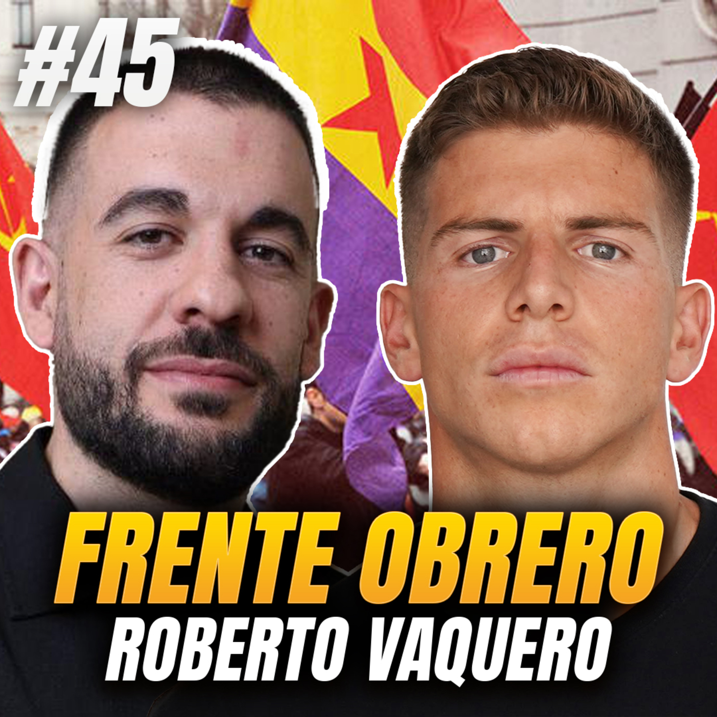 Worldcast #45 | Roberto Vaquero - Frente Obrero, Comunismo, Patriotismo, Sociedad Frágil, Feminismo