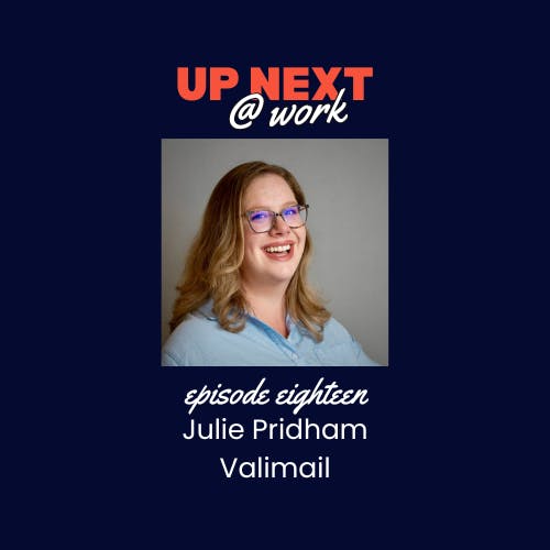 Up Next @ Work, Episode 18 with Julie Pridham of Valimail Up Next @ Work, Episode 18 with Julie Pridham of Valimail