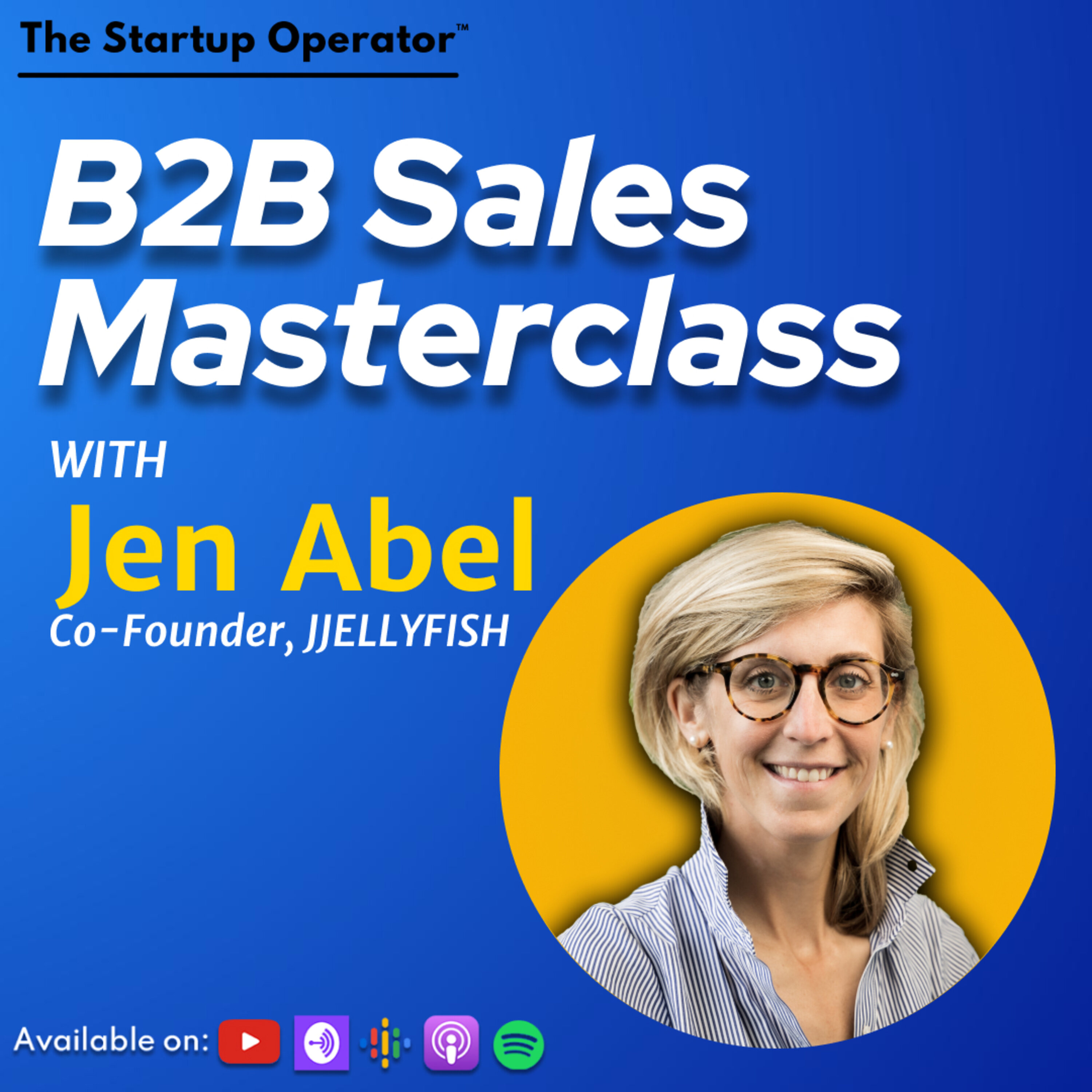 EP 123 : B2B Sales Masterclass - Jen Abel ( Co-founder, JJELLYFISH) | Zero to One | US GTM | Founder-led Sales | SaaS episode artwork