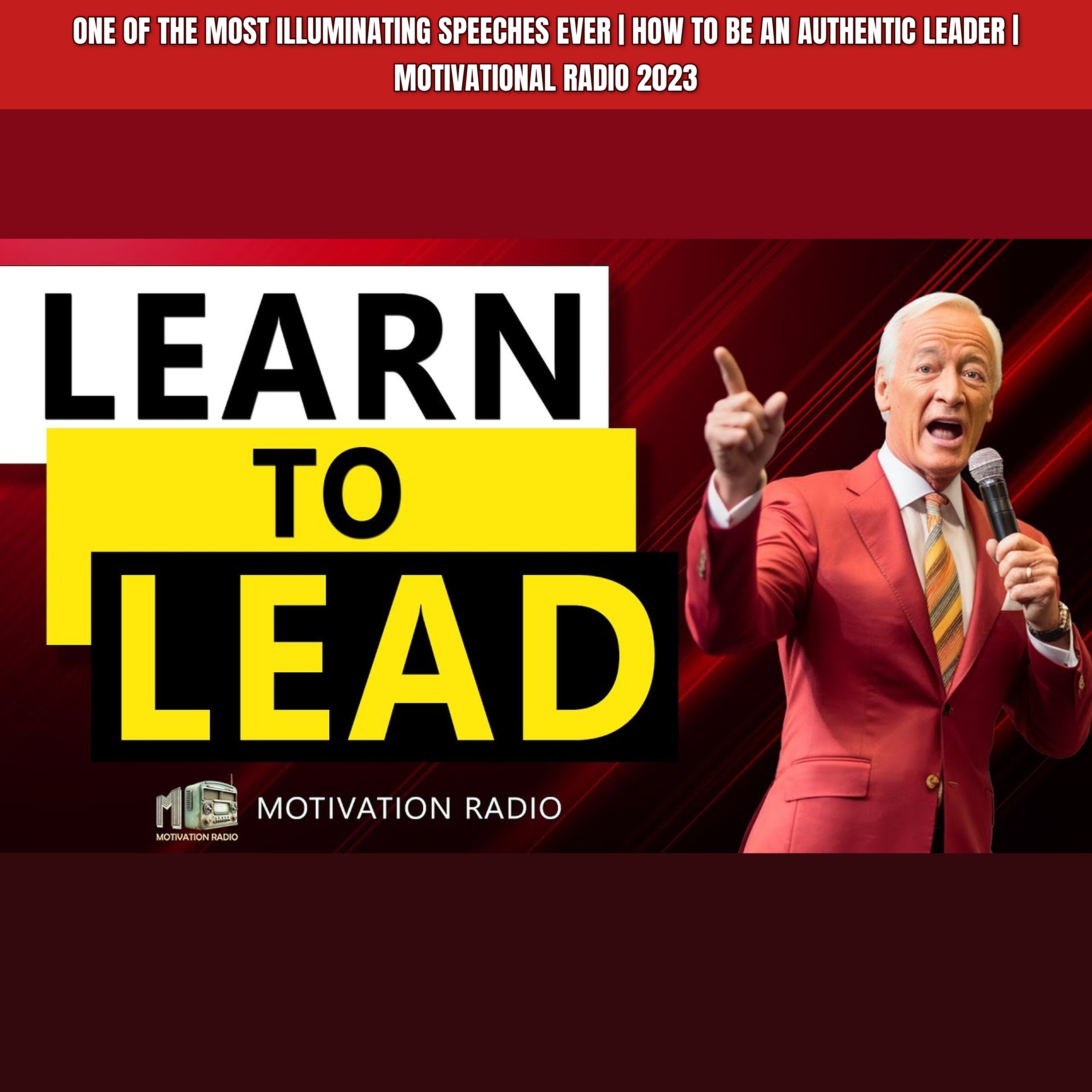 One Of The Most Illuminating Speeches Ever | HOW TO BE AN AUTHENTIC LEADER | Motivational Radio 2023