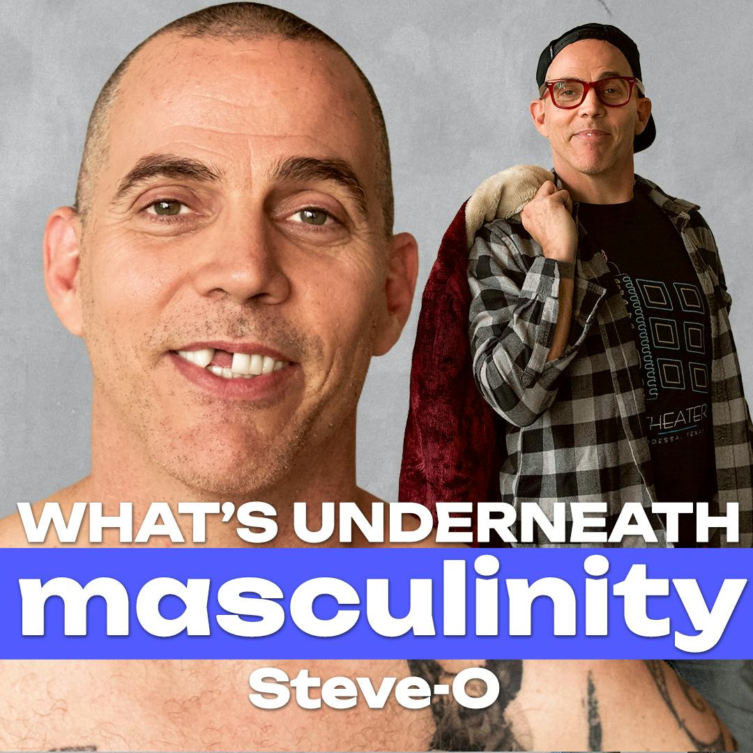 From Recklessness to Redemption: Steve-O’s Journey Through Addiction to True Love | What’s Underneath: Masculinity