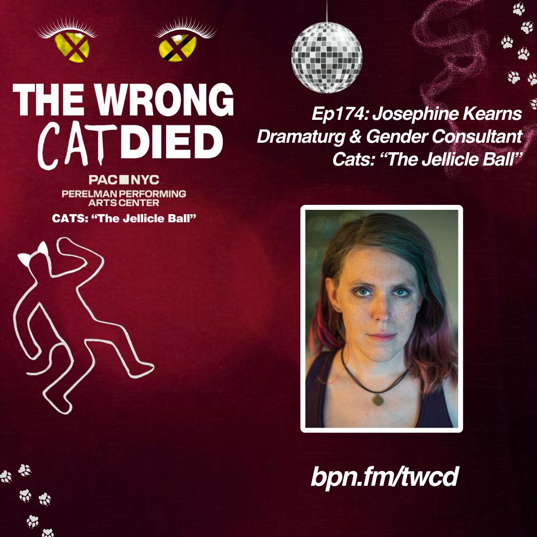 Ep174 - Josephine Kearns, Dramaturg & Gender Consultant in PAC's "CATS: The Jellicle Ball" episode artwork