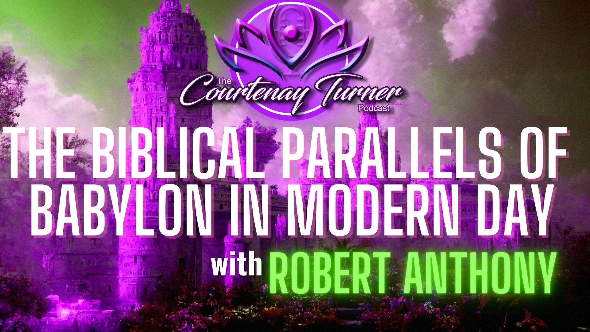 The Biblical Parallels of Babylon in Modern Day w/ Robert Anthony| The Courtenay Turner Podcast