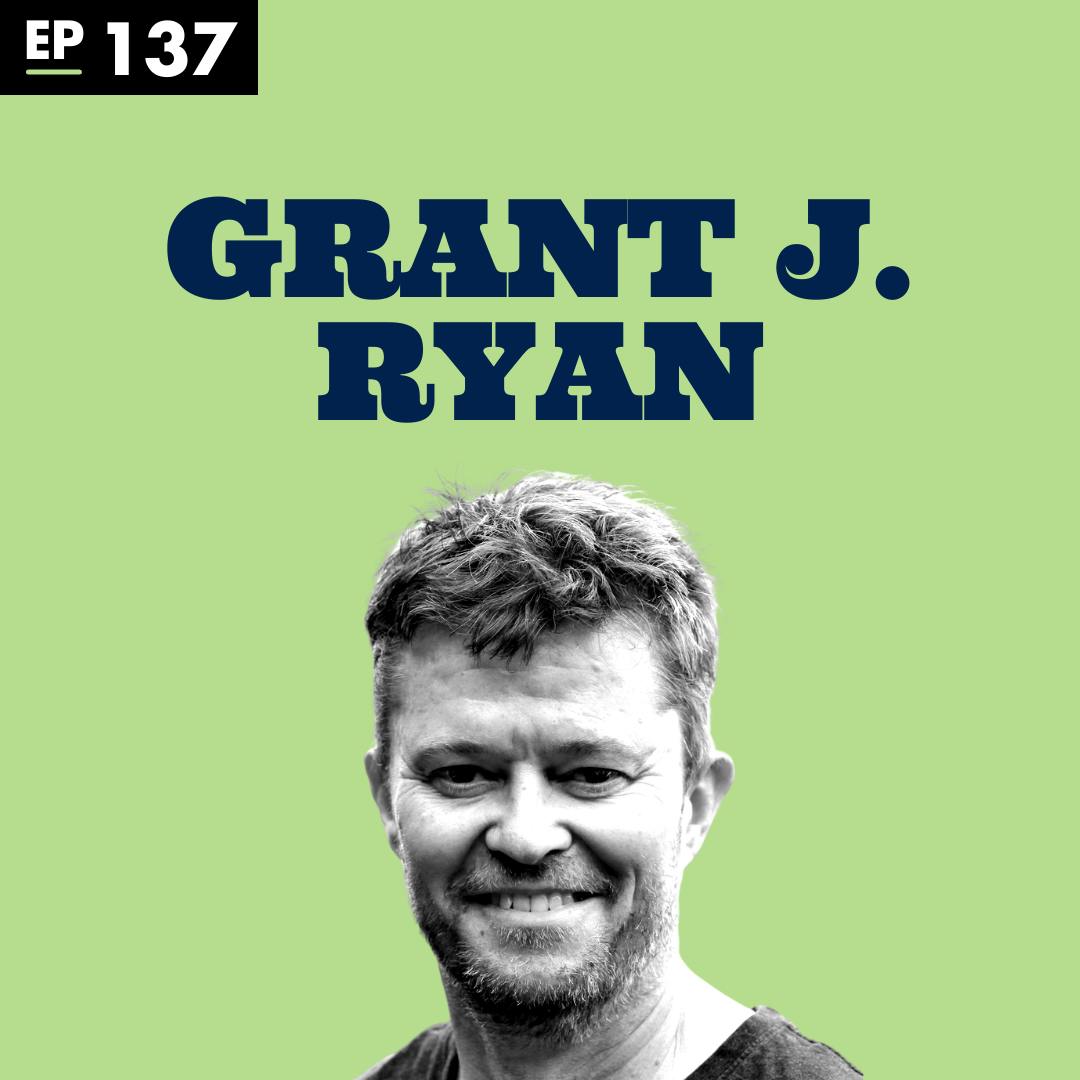 Why Things Are Better than You Think with Grant J. Ryan - Ep 137