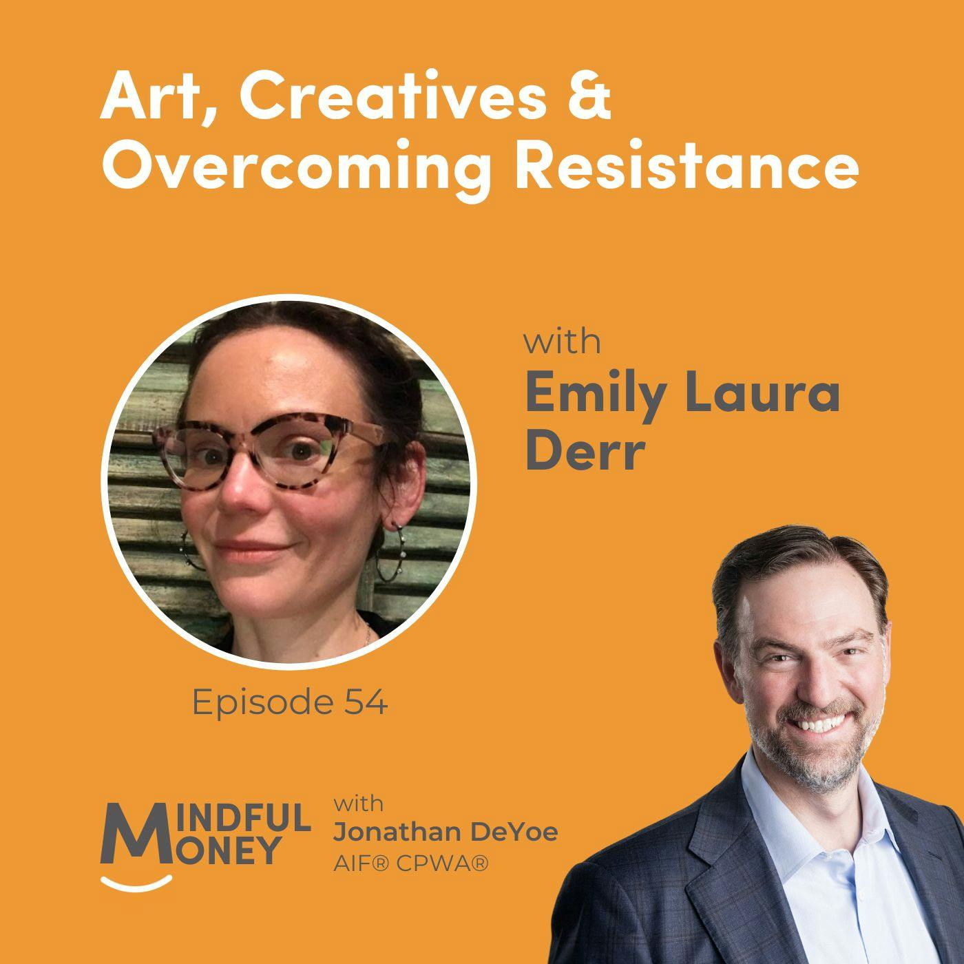 054: Emily Laura Derr - Art, Creatives & Overcoming Resistance 054: Emily Laura Derr - Art, Creatives & Overcoming Resistance