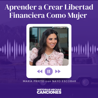 521. Aprender a Crear Libertad Financiera Como Mujer - Maria Prieto con Nayo Escobar