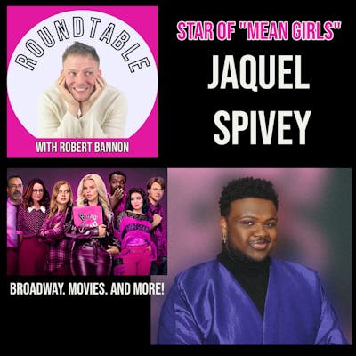 Ep 140- Jaquel Spivey, Star of "Mean Girls" & "Strange Loop" Makes His Roundtable Debut!