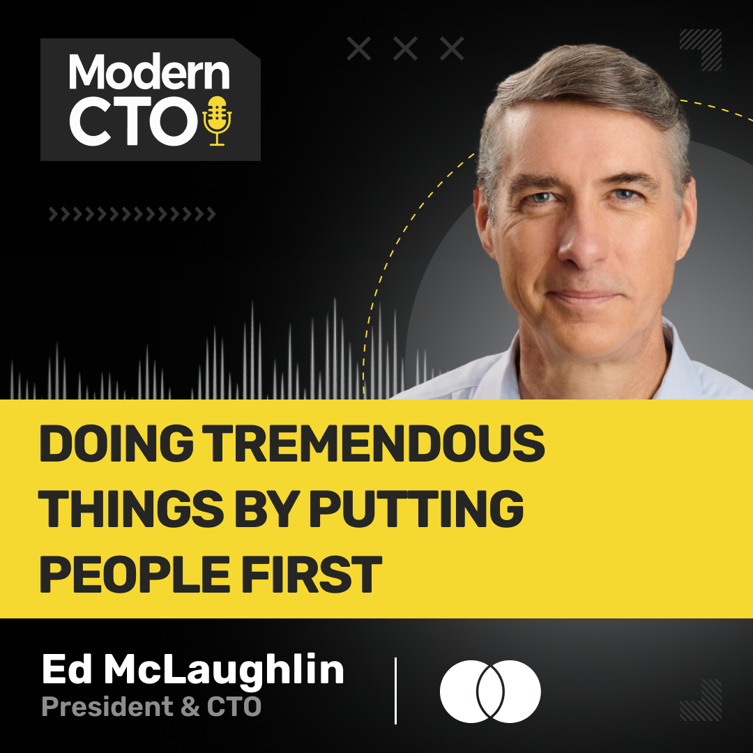 Doing Tremendous Things by Putting People First with Ed McLaughlin, President & CTO at Mastercard