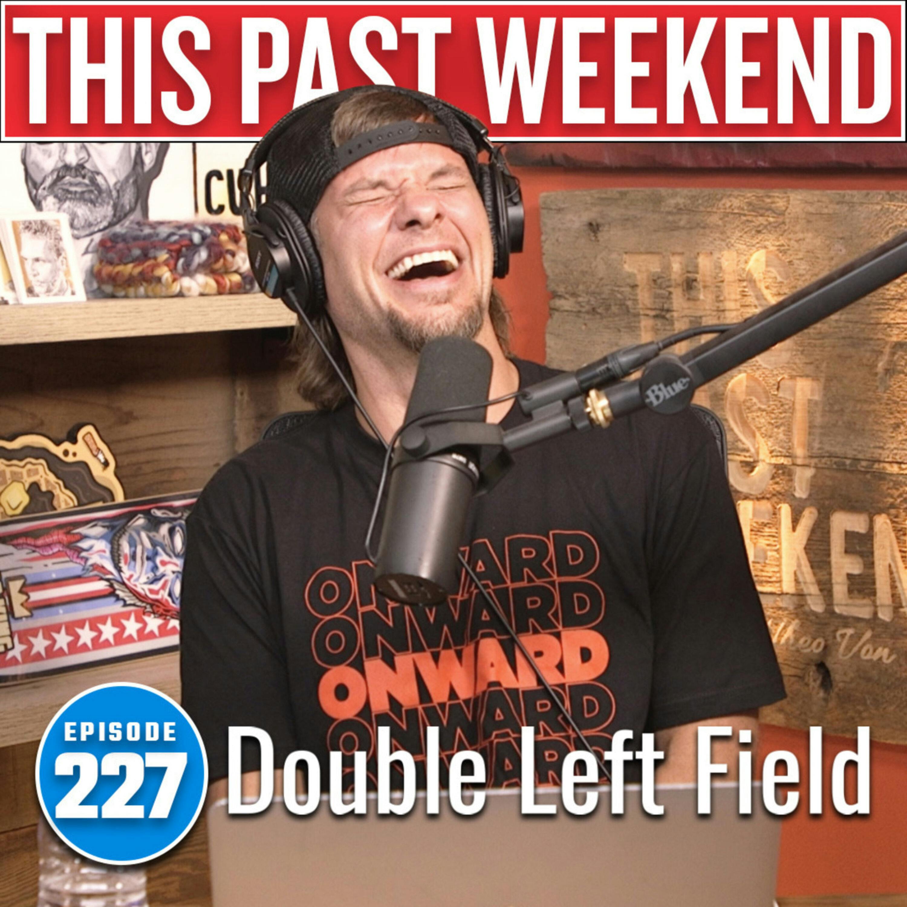 Double Left Field | This Past Weekend #227 by Theo Von