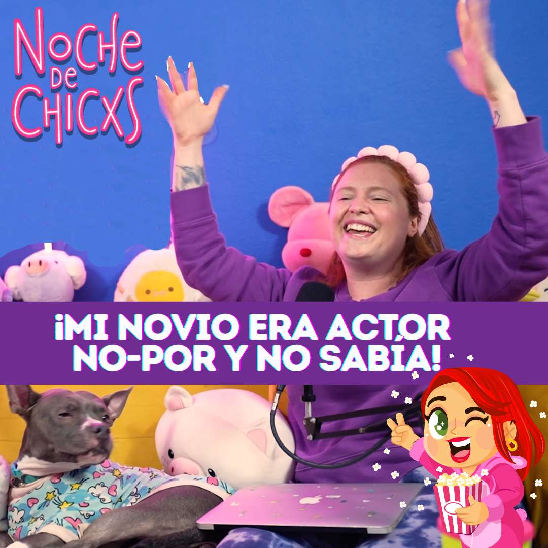 ¡Mi Novio Era Actor No-Por Y No Sabía! Ft. La Tal Astilla | Noche de Chicxs Ep20 episode artwork
