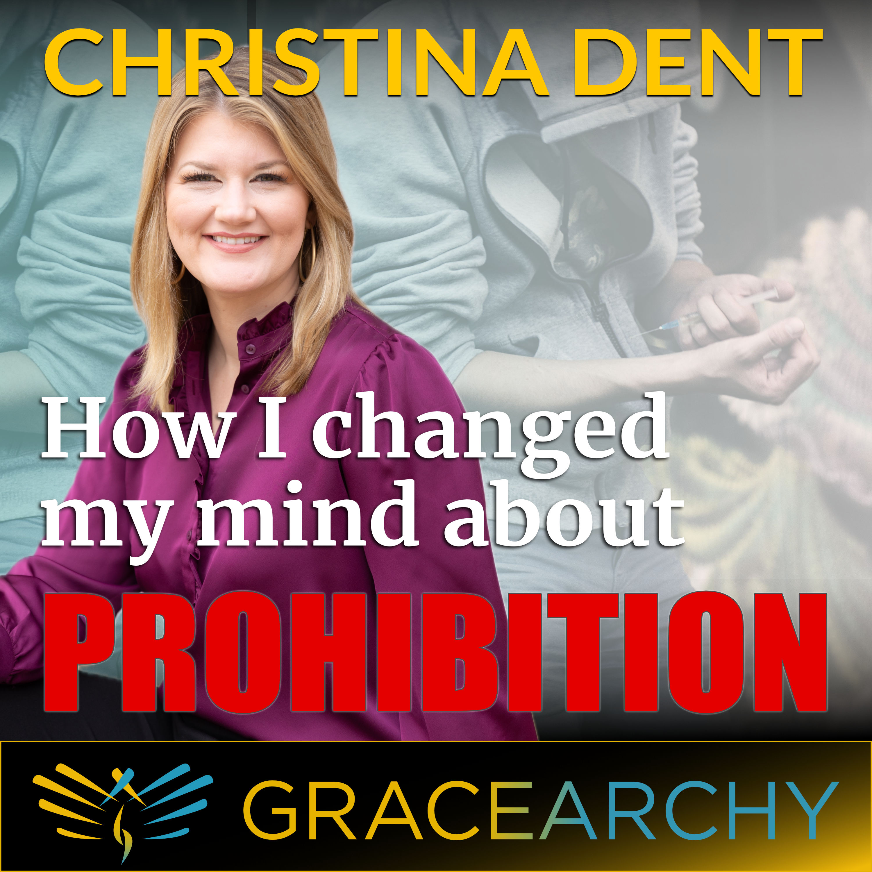 111: A Christian Conversion On Drug Prohibition: Christina Dent Pt 2 - Gracearchy with Jim Babka