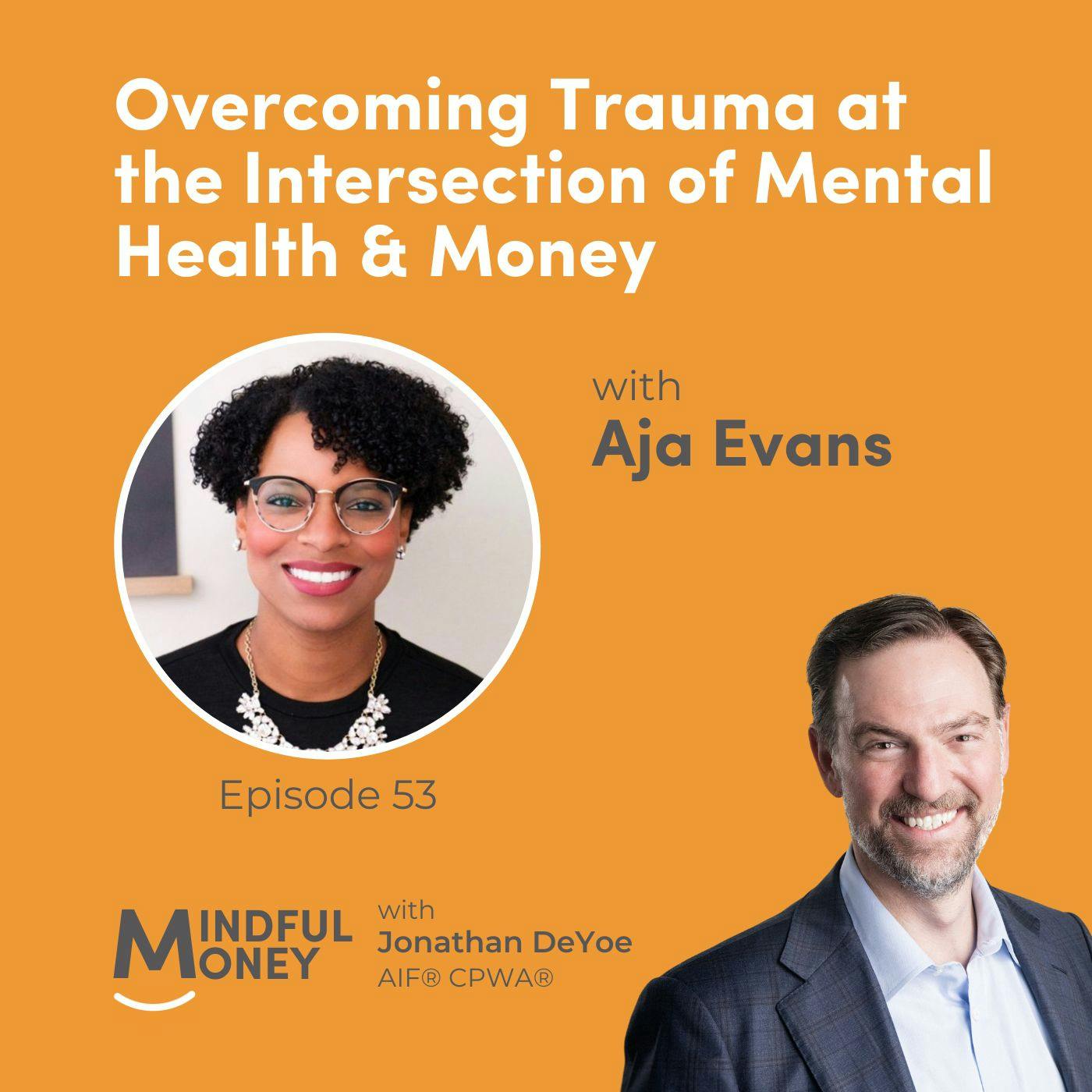 053: Aja Evans - Overcoming Trauma at the Intersection of Mental Health & Money 053: Aja Evans - Overcoming Trauma at the Intersection of Mental Health & Money