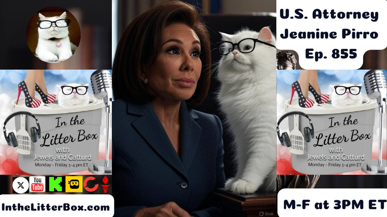 U.S. Attorney Jeanine Pirro | In the Litter Box w/ Jewels & Catturd – Ep. 855 – 8/4/2025