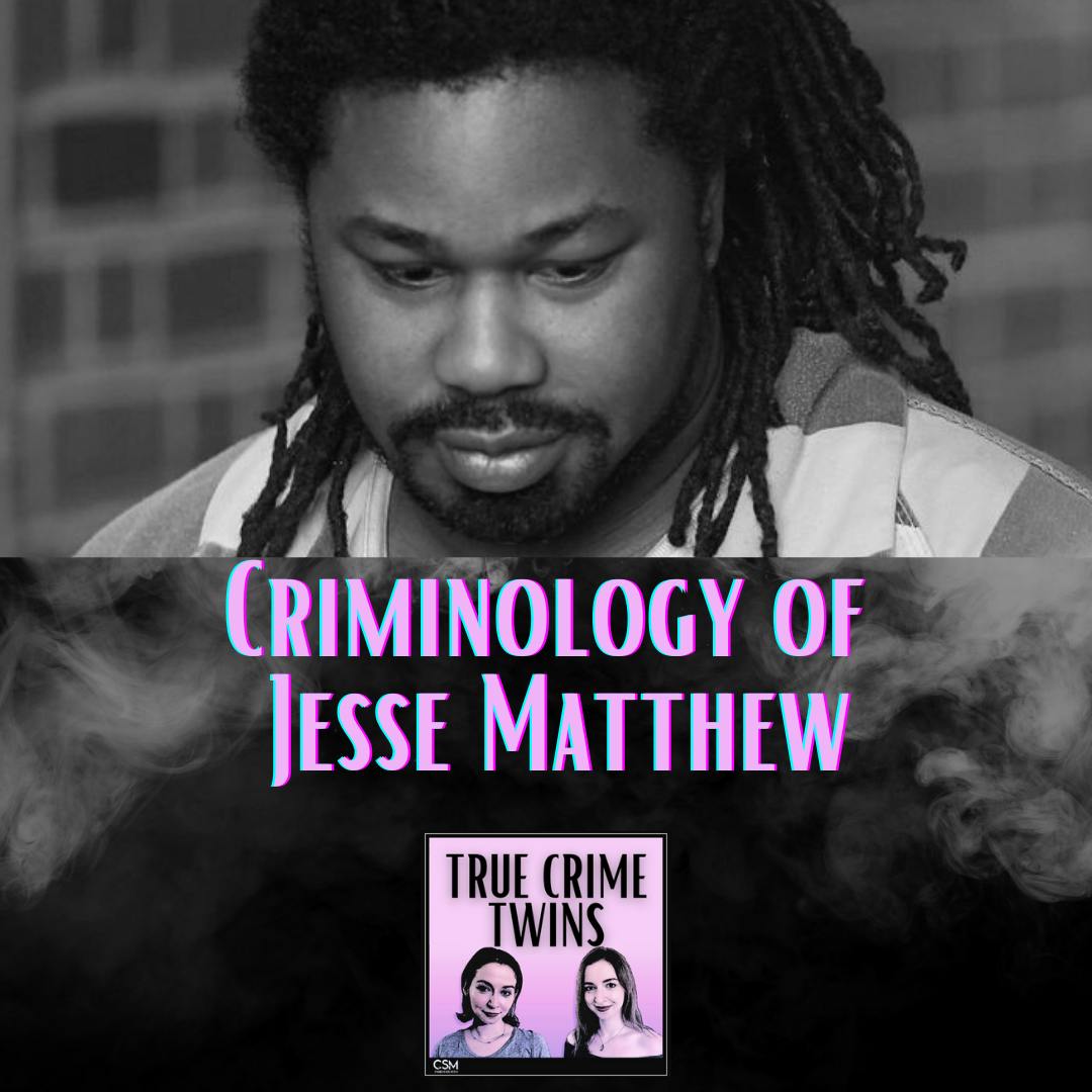 26 // Criminology of Jesse Matthew Pt. I
