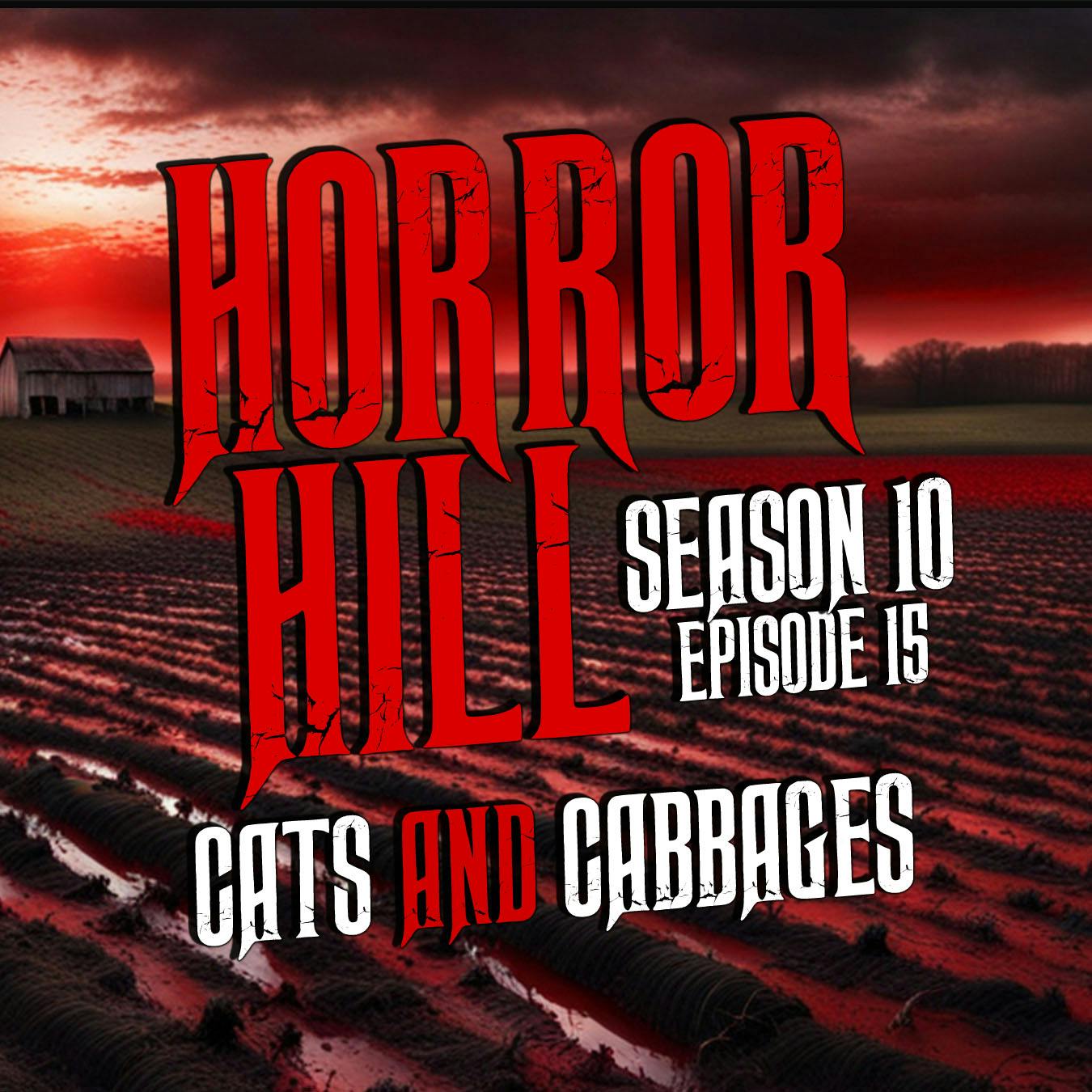 S10E15 - “Cats and Cabbages" - Horror Hill