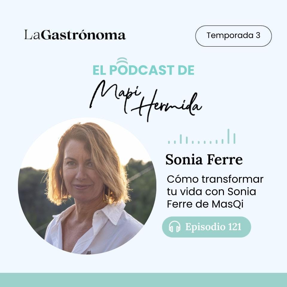 121. Cómo transformar tu vida con Sonia Ferre de MasQi
