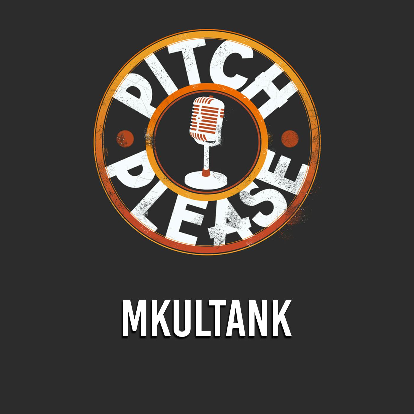 Pitch, Please - MKULTANK
