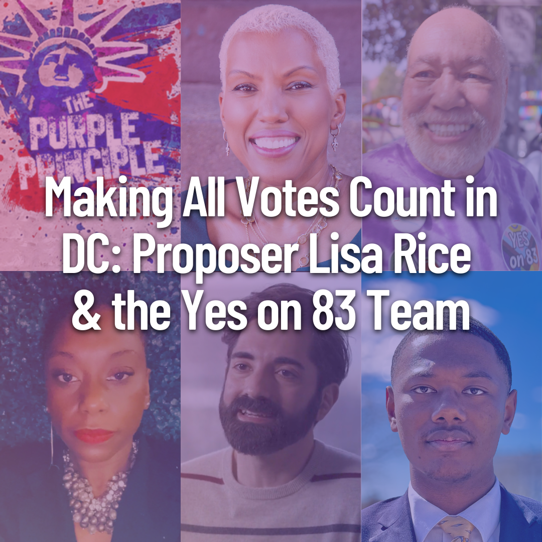 Making All Votes Count in DC: Proposer Lisa Rice & the Yes on 83 Team