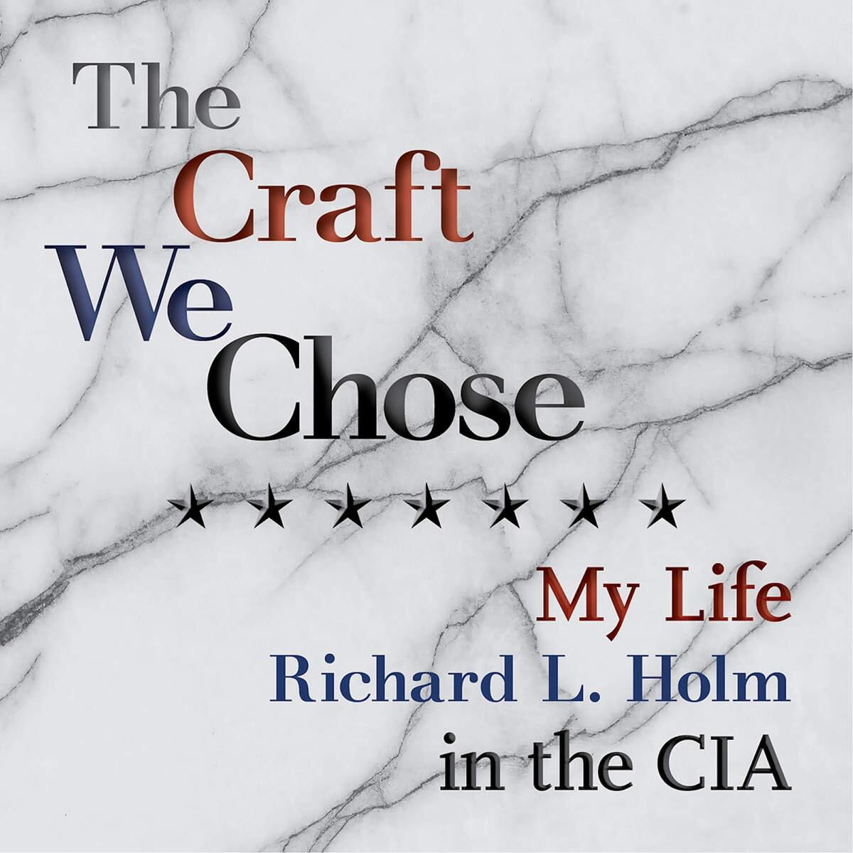 Dick Holm: the Perils and Rewards of a Life in the CIA, Part 1