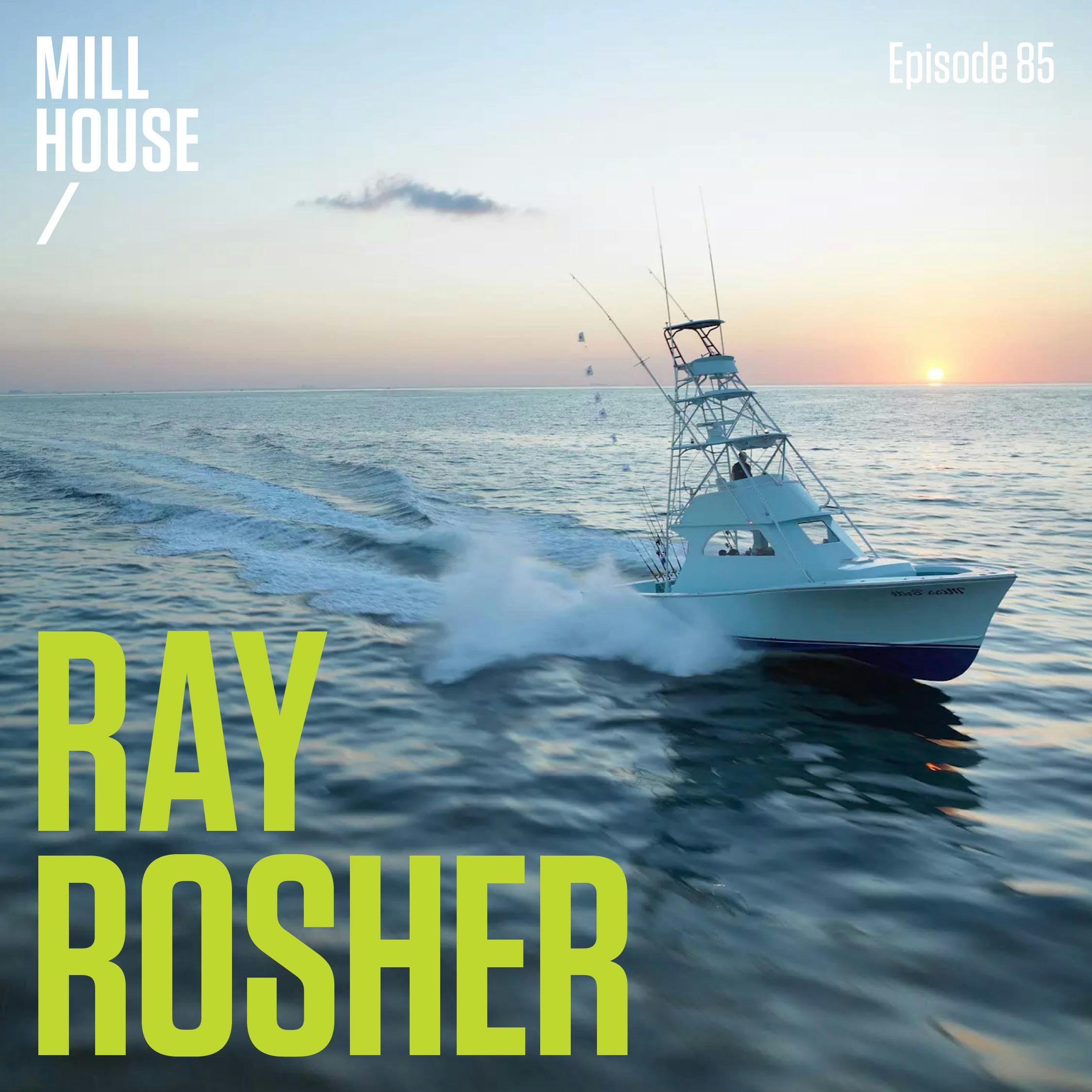 Episode 85: Capt. Ray Rosher - Sailfish, Marlin, & Tuna