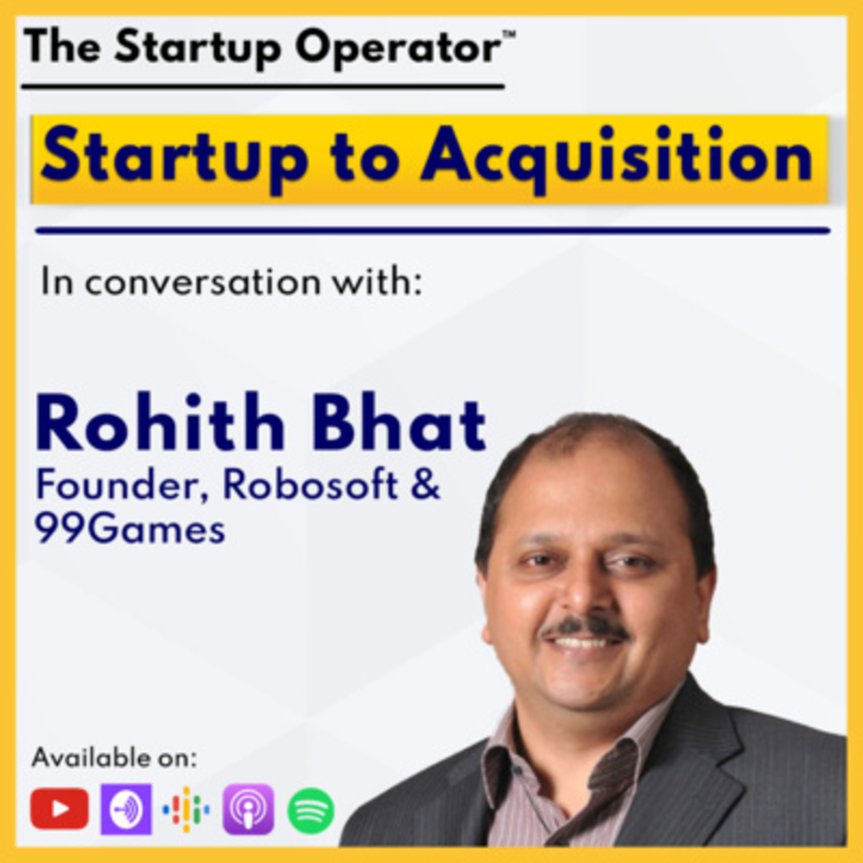 EP 121 : Startup to Acquisition - Rohith Bhat (Founder, Robosoft & 99Games) | Apple Development | Gaming | Based in Tier II episode artwork
