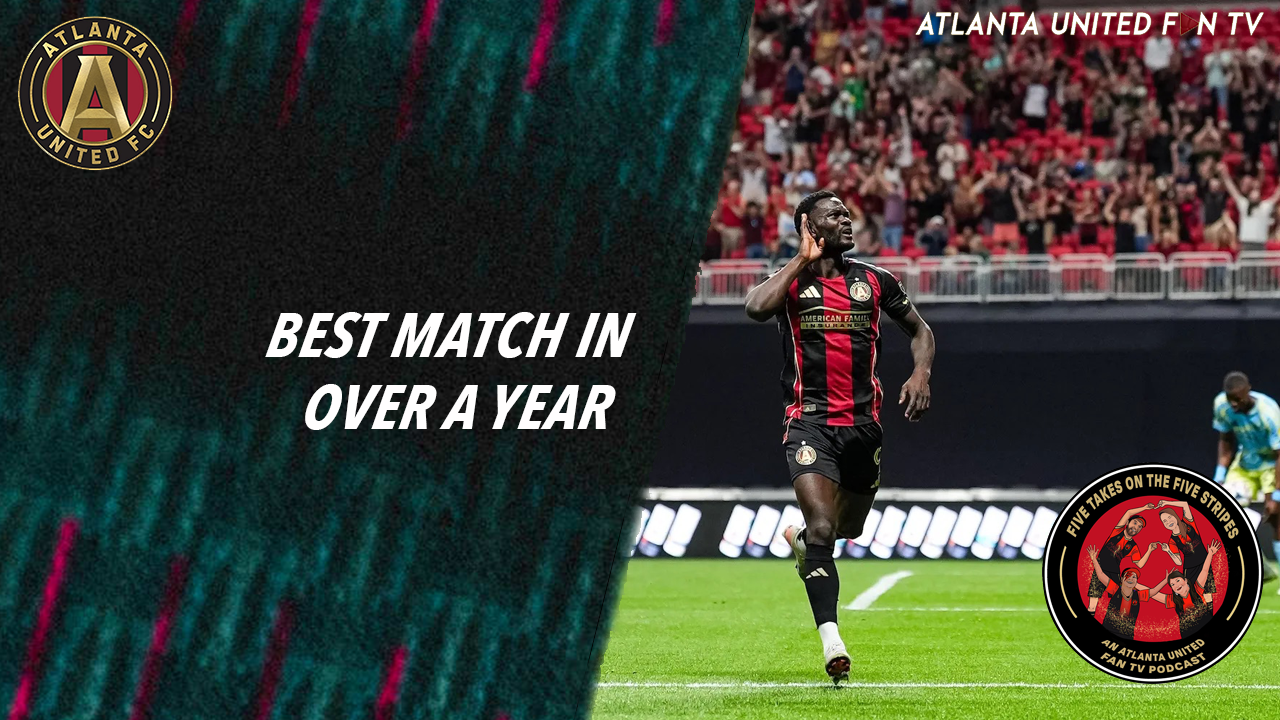 The one where Latte did the most and Hoyos was saved by the post | Five Takes on the Five Stripes | An Atlanta United Fan TV Podcast episode artwork