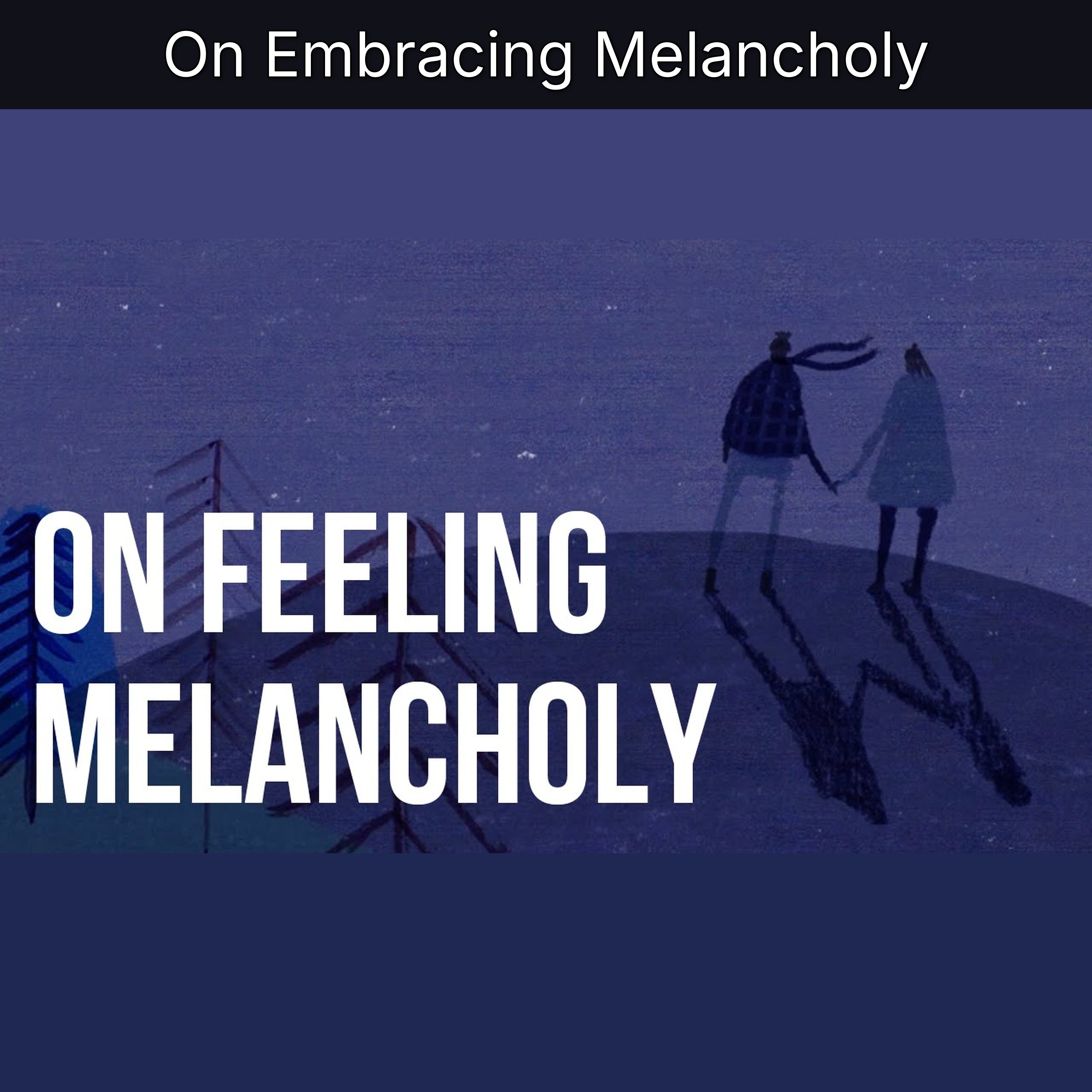 On Embracing Melancholy