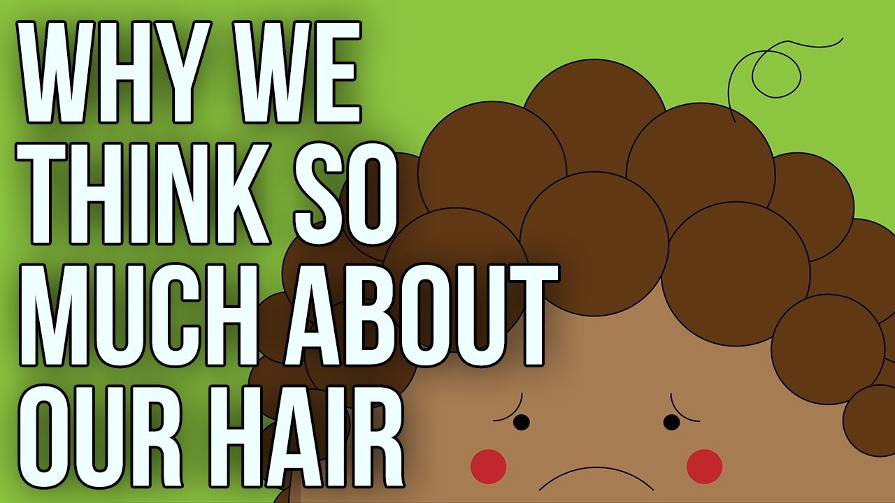 Why we think so much about our hair