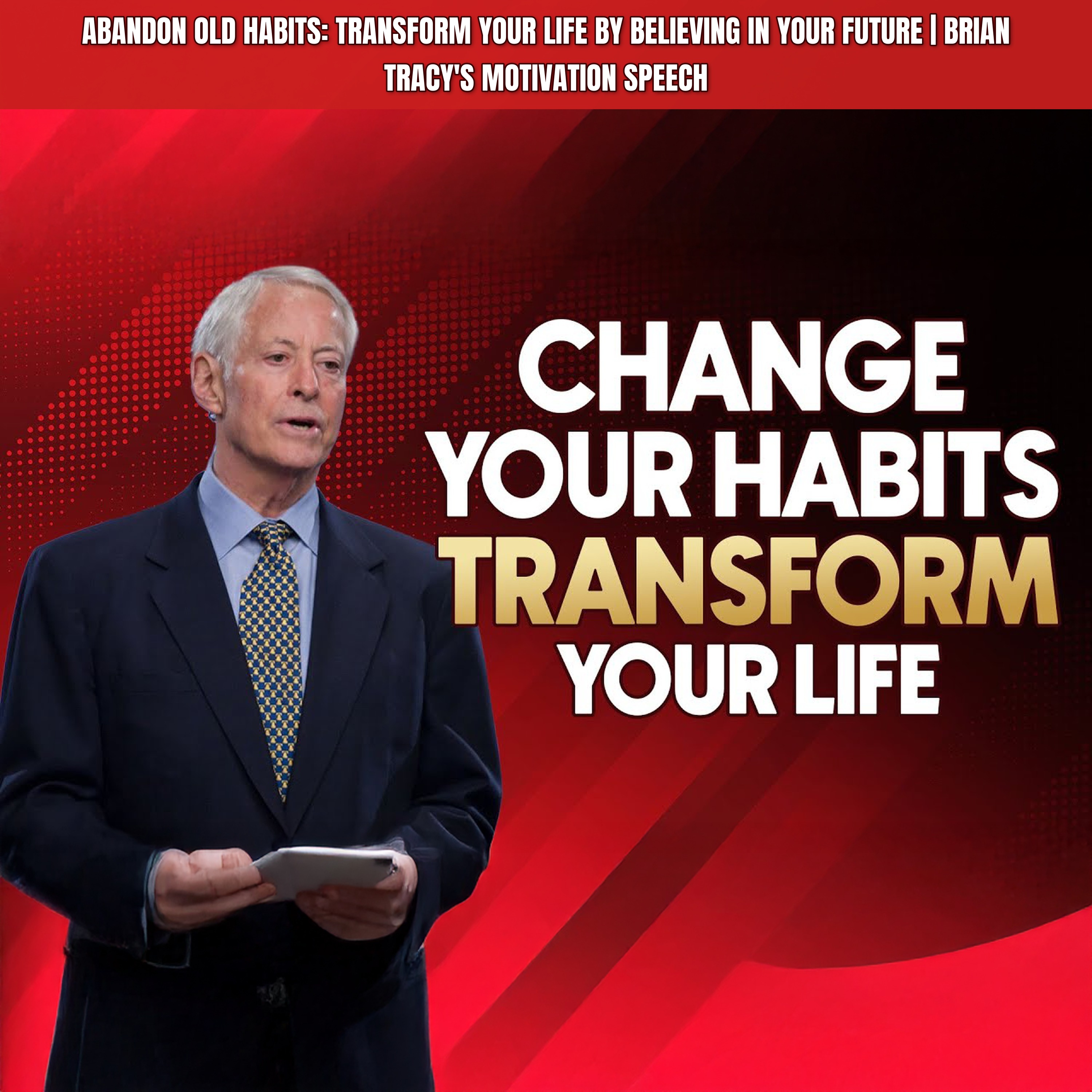 ABANDON OLD HABITS: Transform Your Life by Believing in Your Future | Brian Tracy's Motivation Speech episode artwork