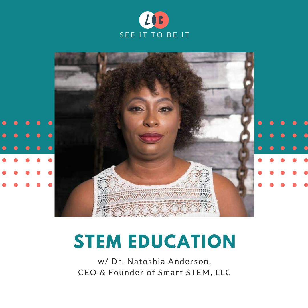 See It to Be It : STEM Education (w/ Dr. Natoshia Anderson)