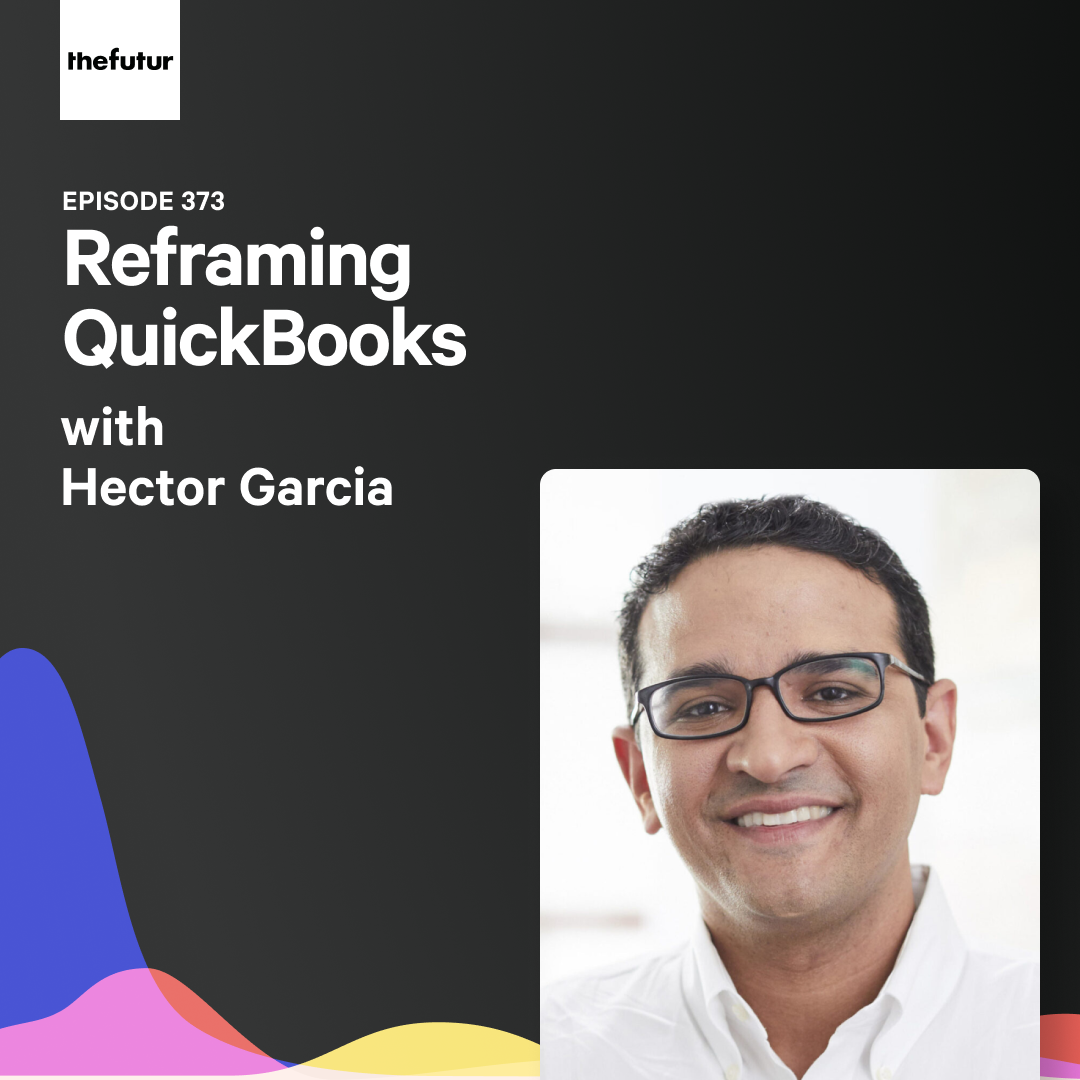 Reframing QuickBooks  w/ Hector Garcia | Ep 373