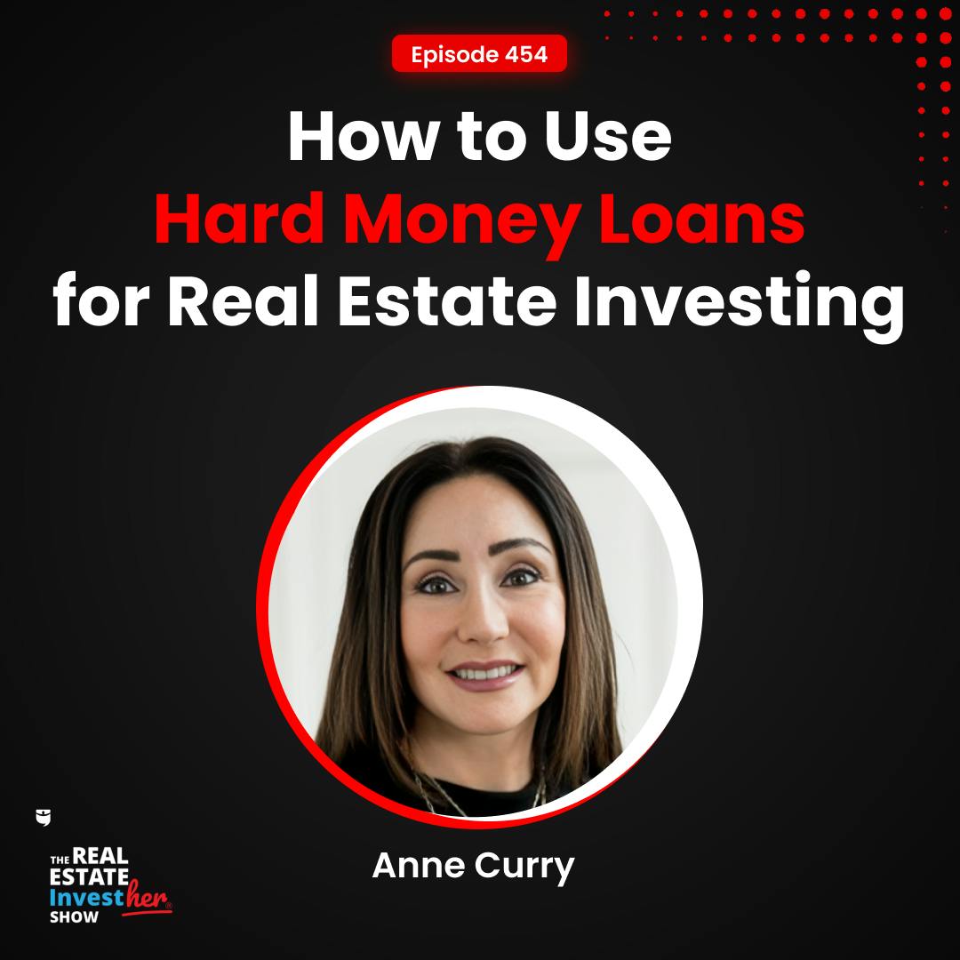 How to Use Hard Money Loans for Real Estate Investing | Anne Curry