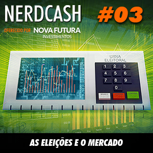 NerdCash 03 - As eleições e o mercado