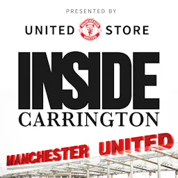 Inside Carrington: The Official Manchester United Podcast