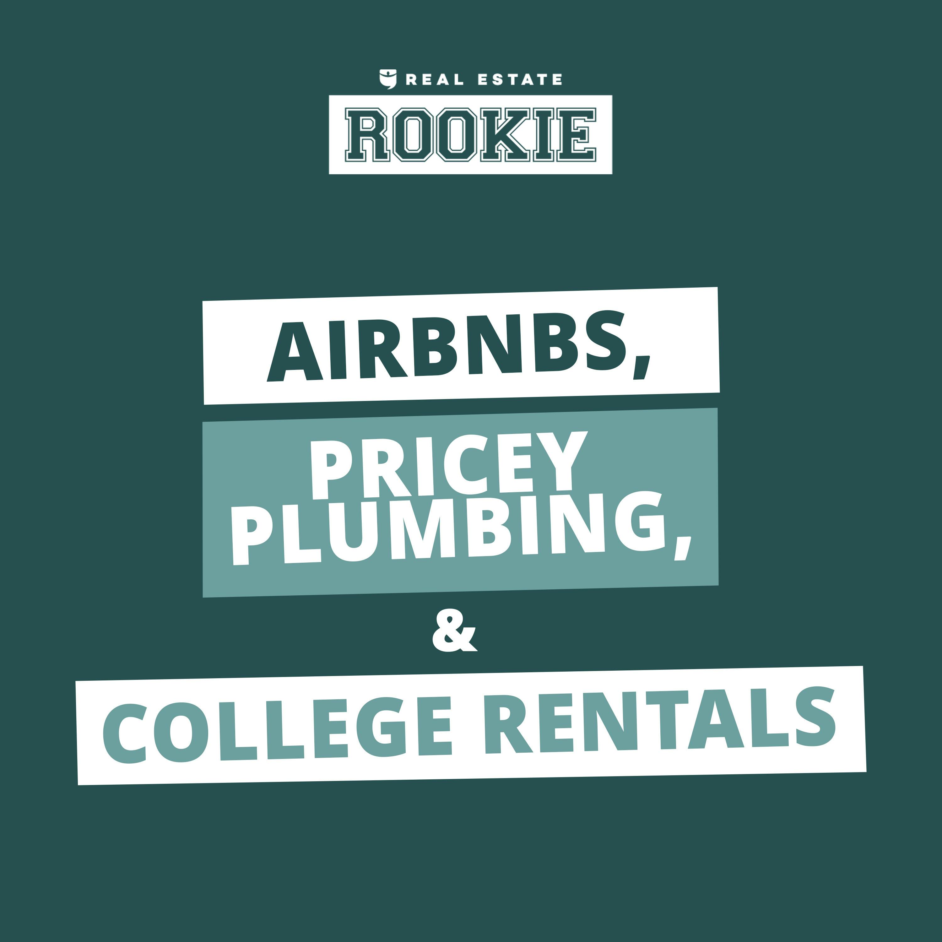 269: Rookie to Real Estate Investor: College Rentals, Airbnbs, & Plumbing Problems