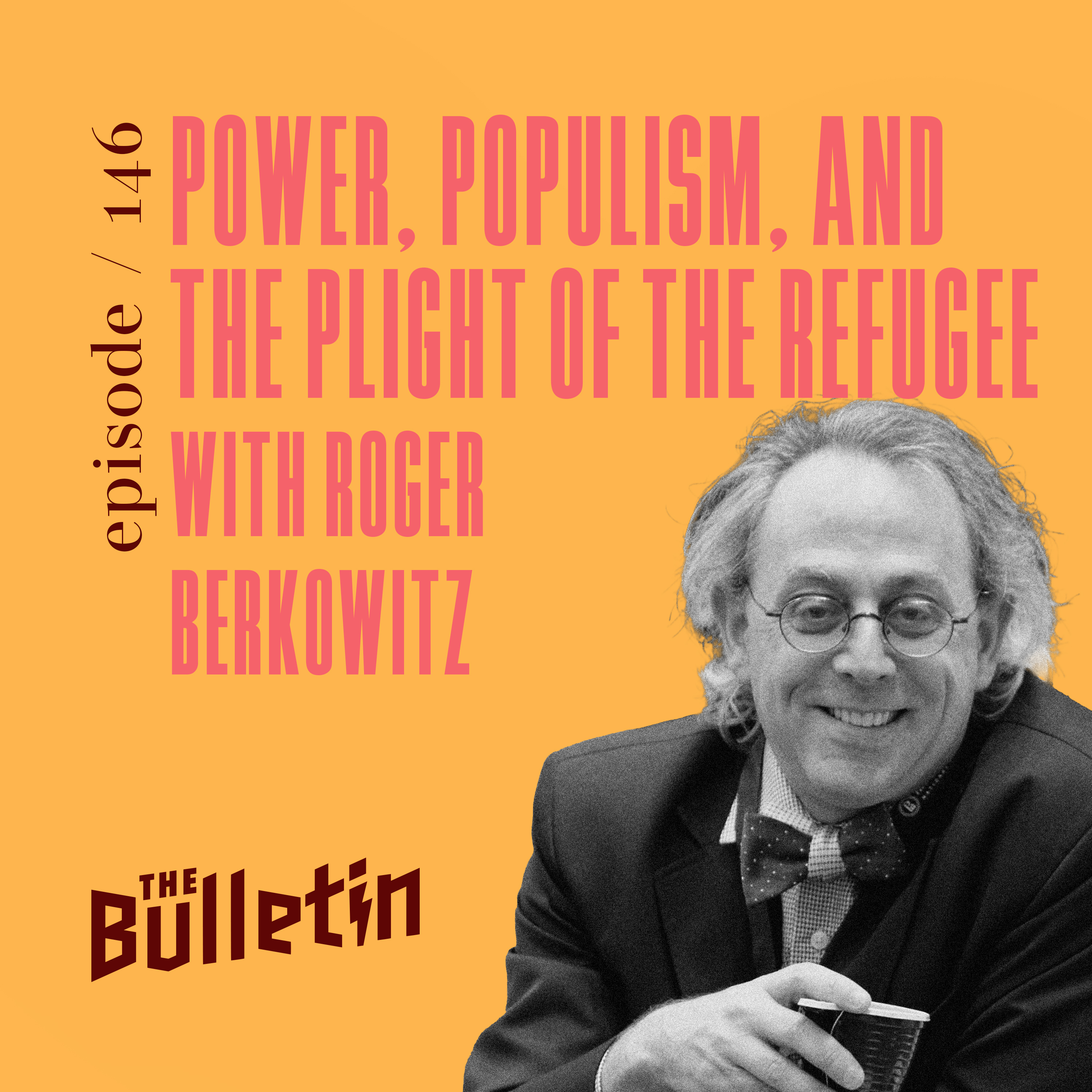 Power, Populism, and the Plight of the Refugee with Roger Berkowitz