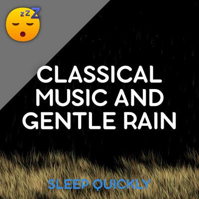 😴🌧️🎵 Classical MUSIC and Gentle RAIN for Soothing SLEEP and STRESS Relief episode artwork
