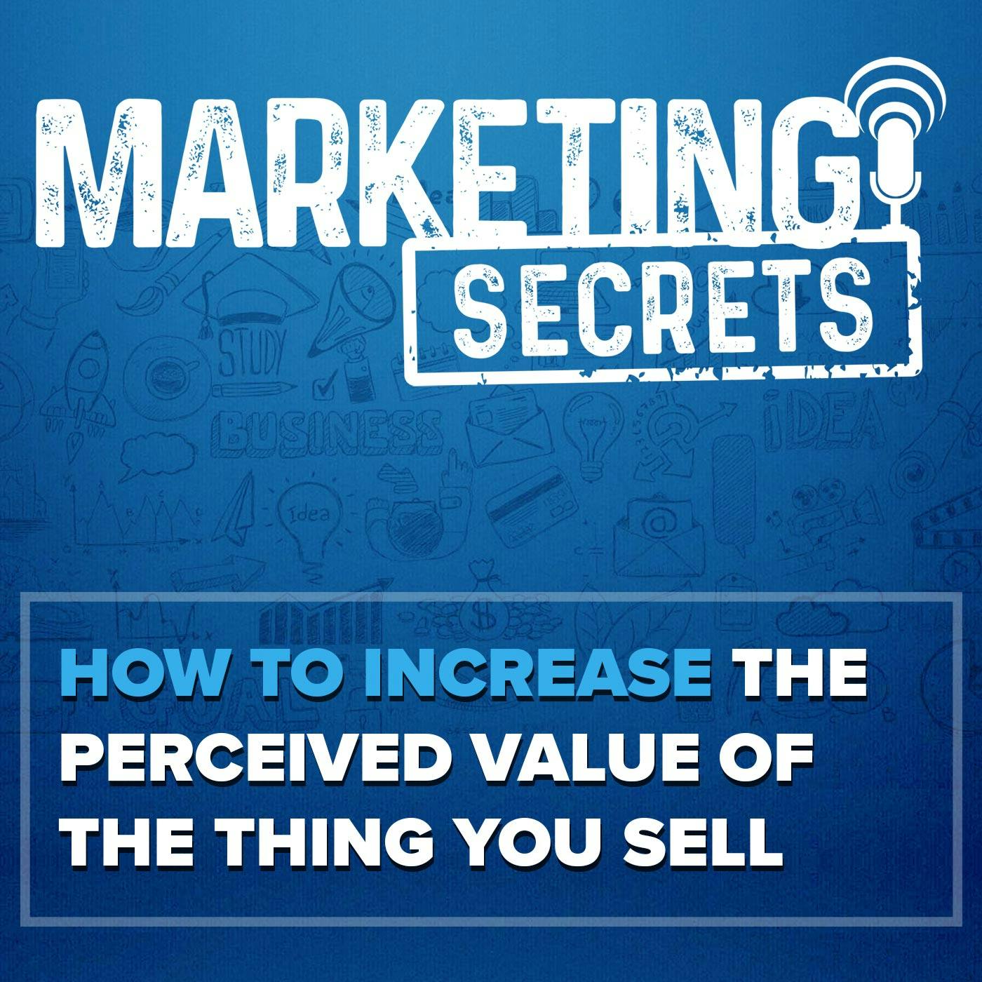 How to Increase the Perceived Value of the Thing You Sell