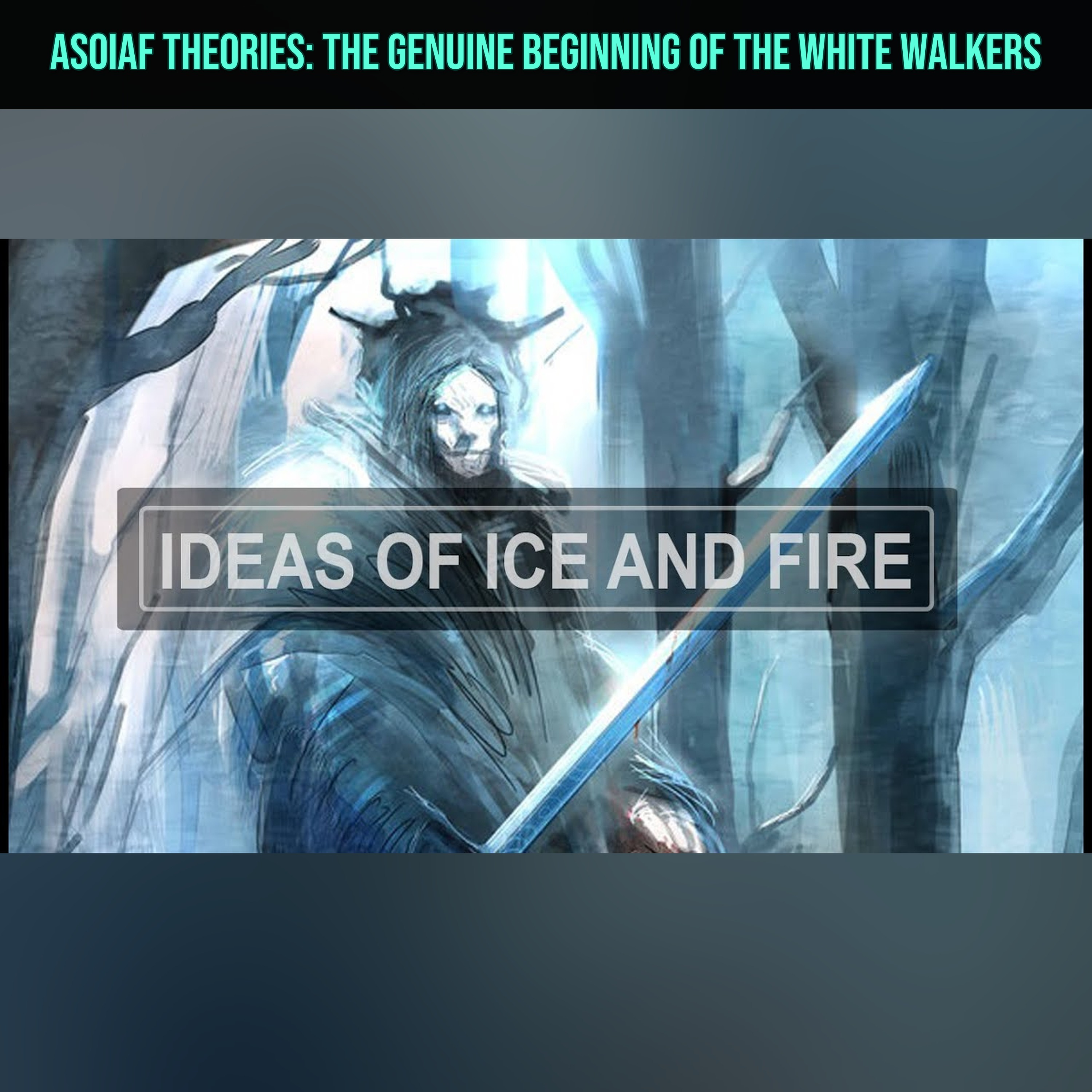 ASOIAF Theories: The Genuine Beginning of The White Walkers episode artwork
