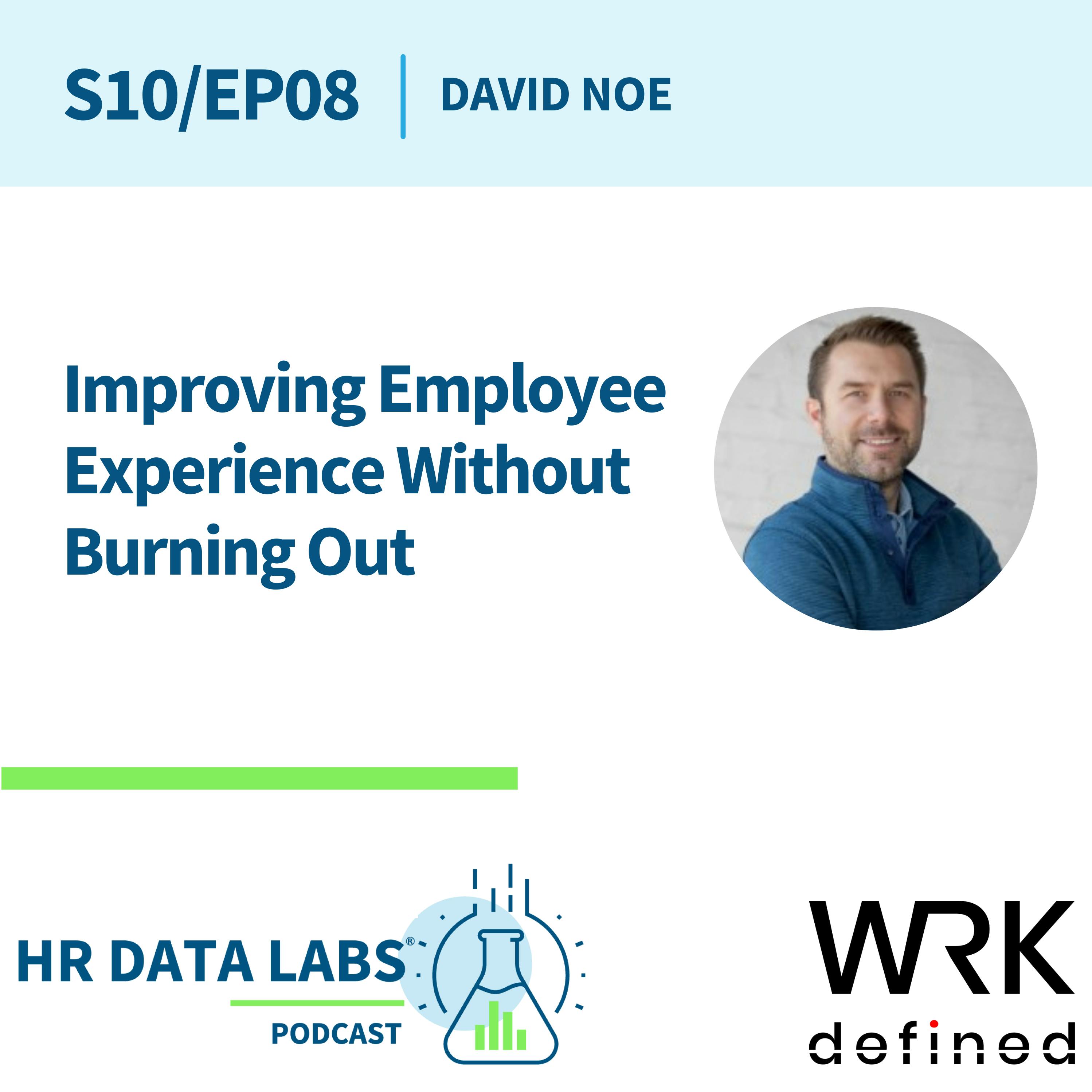 David Noe - Improving Employee Experience Without Burning Out David Noe - Improving Employee Experience Without Burning Out