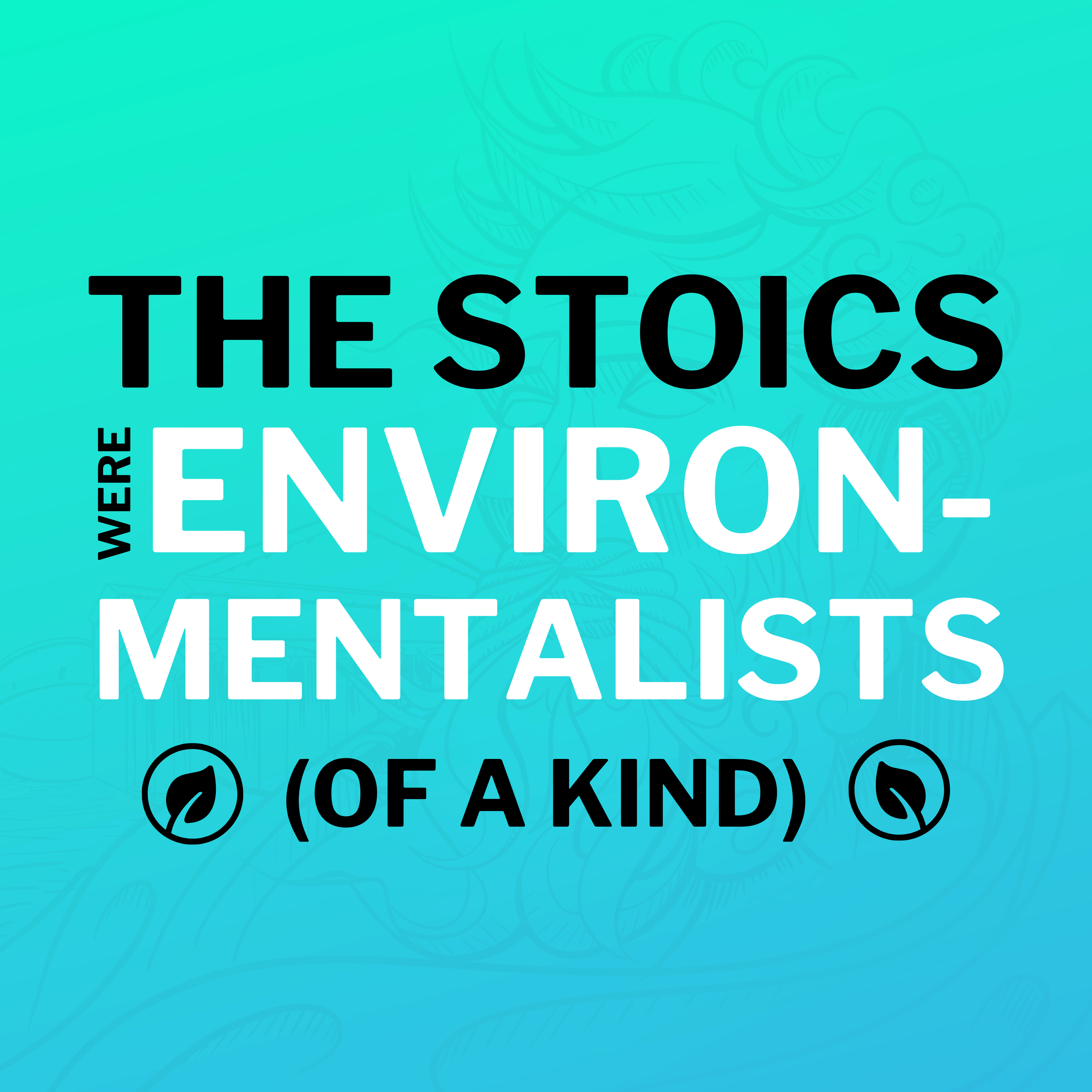 The Stoics Were Environmentalists (Of A Kind)