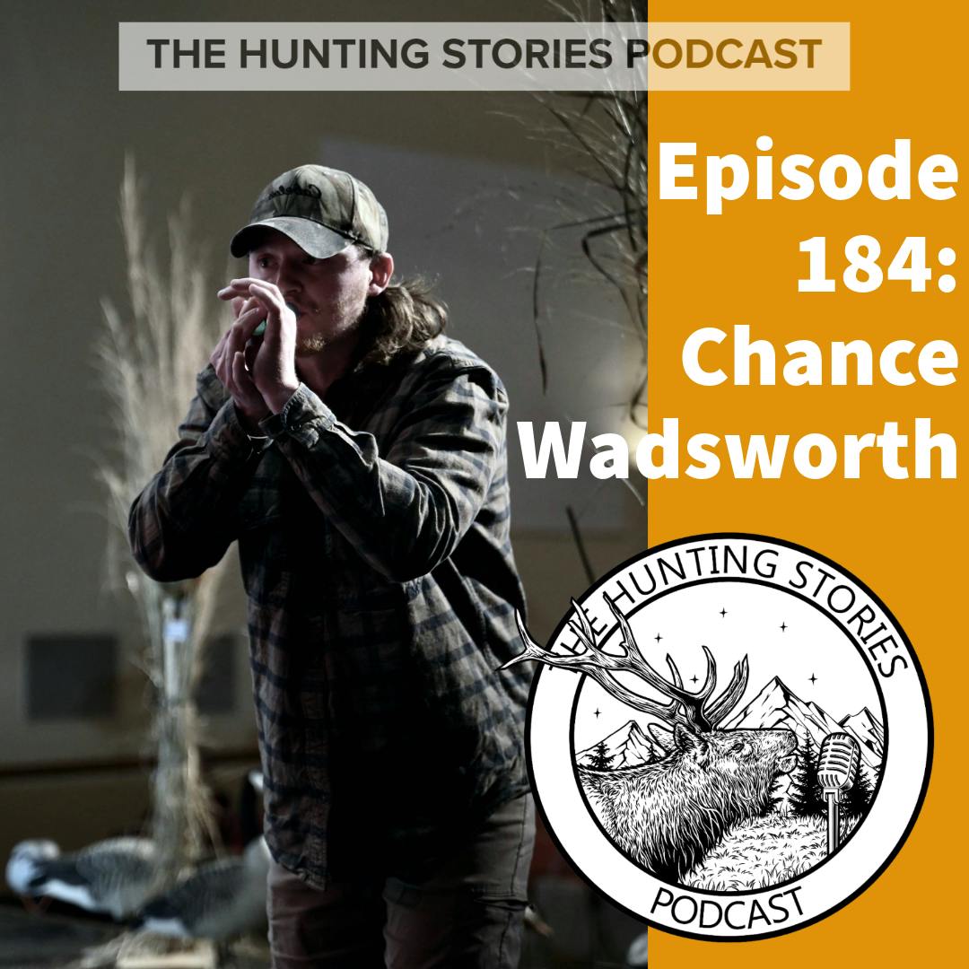 Ep 184 The Hunting Stories Podcast: Chance Wadsworth Ep 184 The Hunting Stories Podcast: Chance Wadsworth