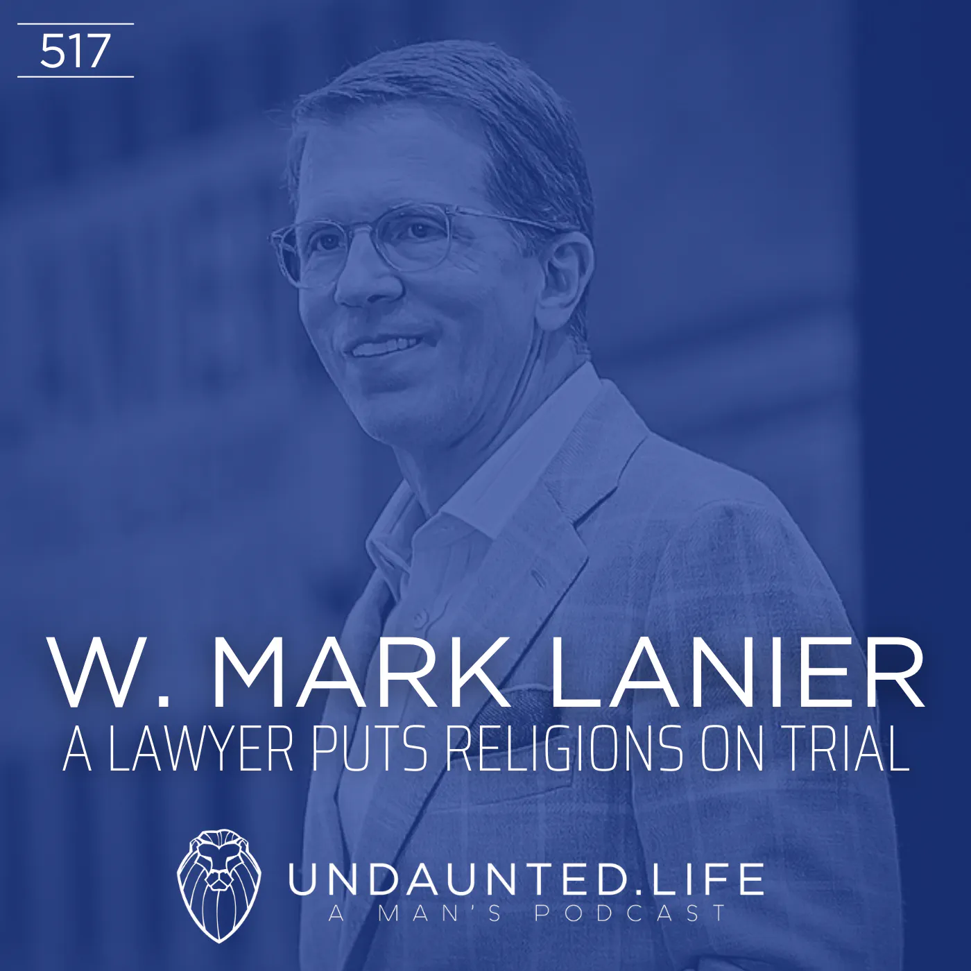 W. MARK LANIER | A Lawyer Puts Religions on Trial (Ep. 517)