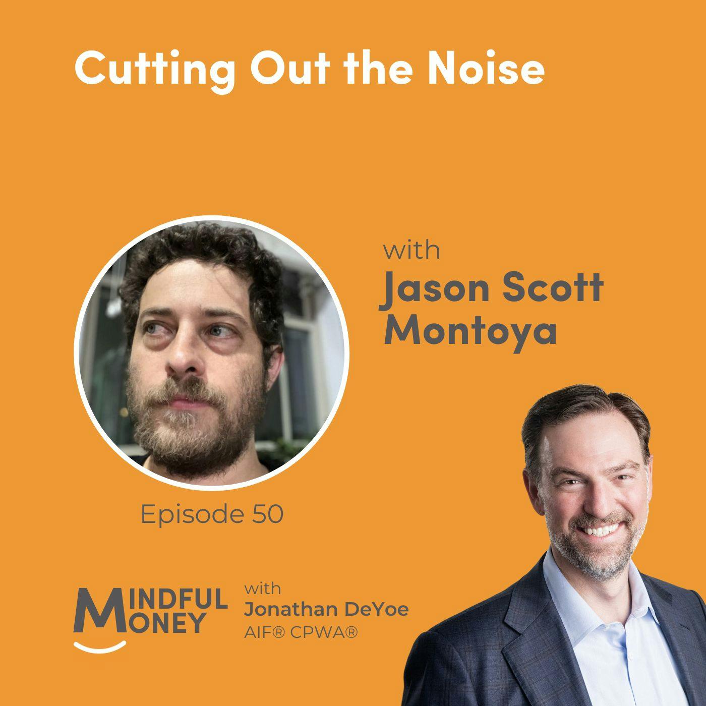 050: Jason Scott Montoya - Cutting Out the Noise 050: Jason Scott Montoya - Cutting Out the Noise